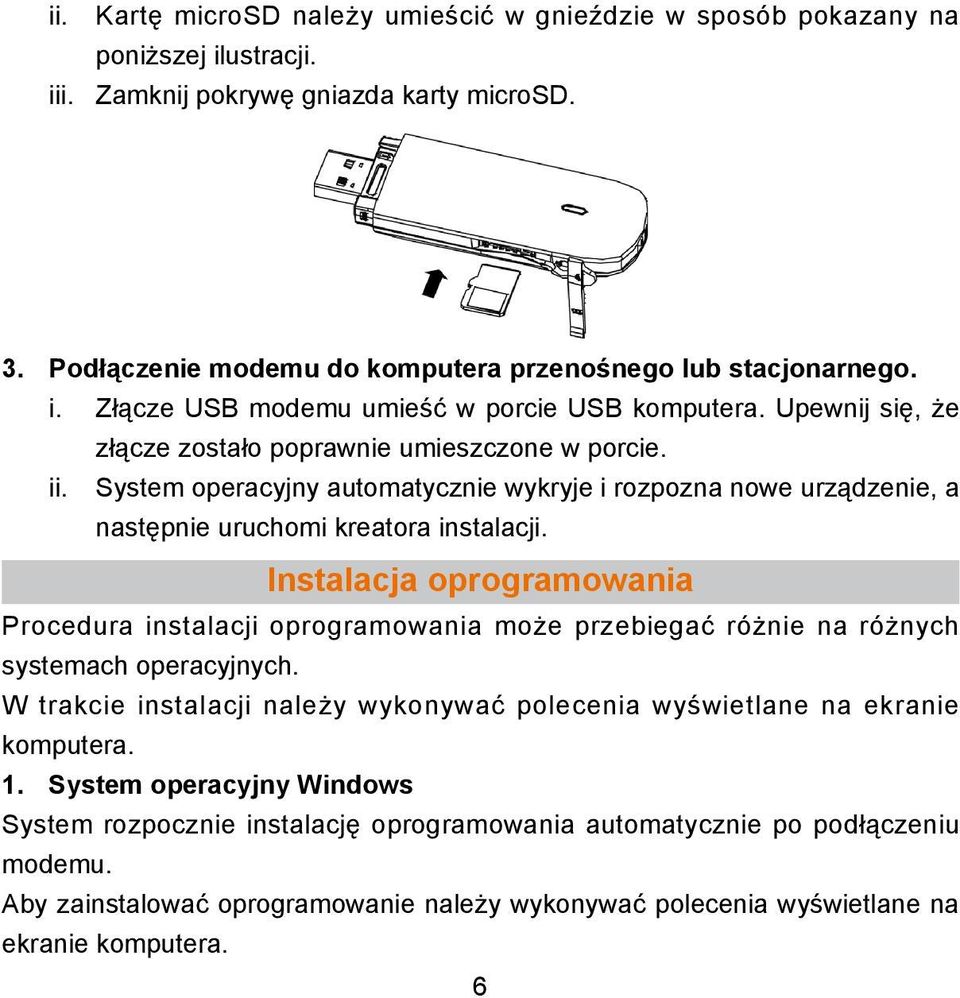 System operacyjny automatycznie wykryje i rozpozna nowe urządzenie, a następnie uruchomi kreatora instalacji.