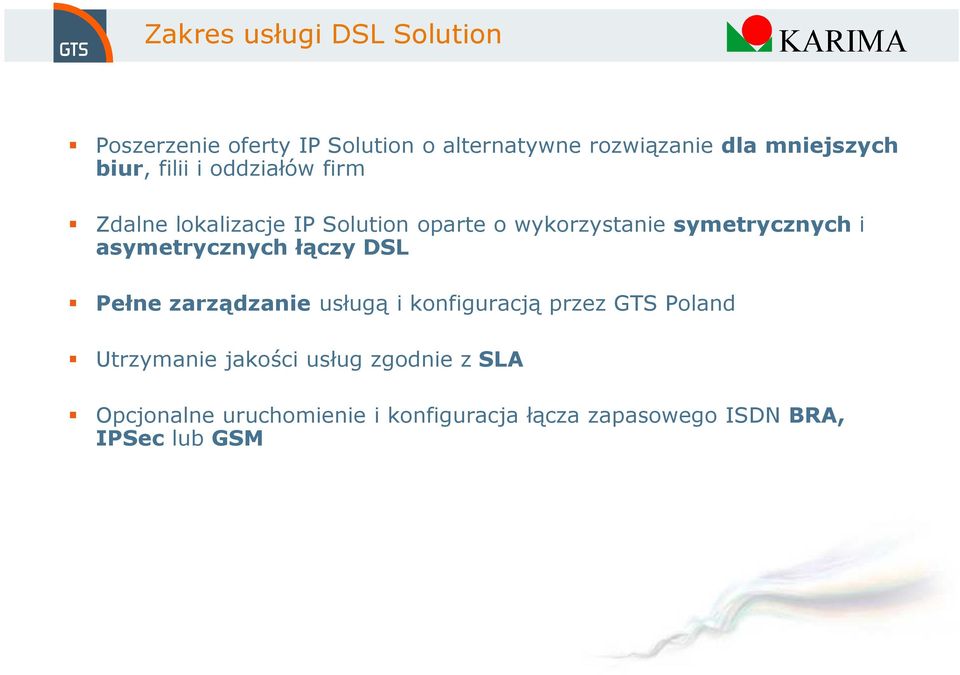 asymetrycznych łączy DSL Pełne zarządzanie usługą i konfiguracją przez GTS Poland Utrzymanie