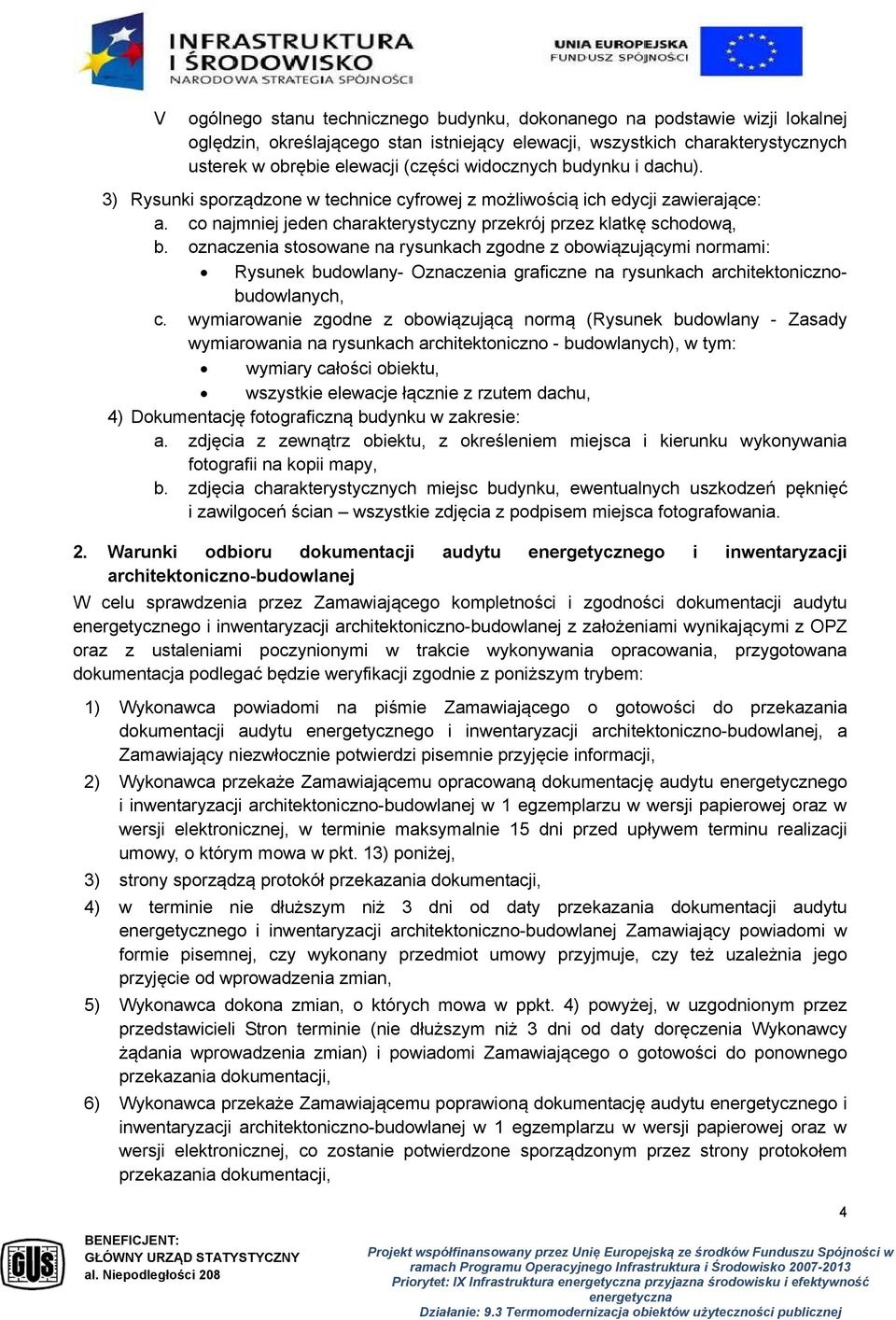 oznaczenia stosowane na rysunkach zgodne z obowiązującymi normami: Rysunek budowlany- Oznaczenia graficzne na rysunkach architektonicznobudowlanych, c.