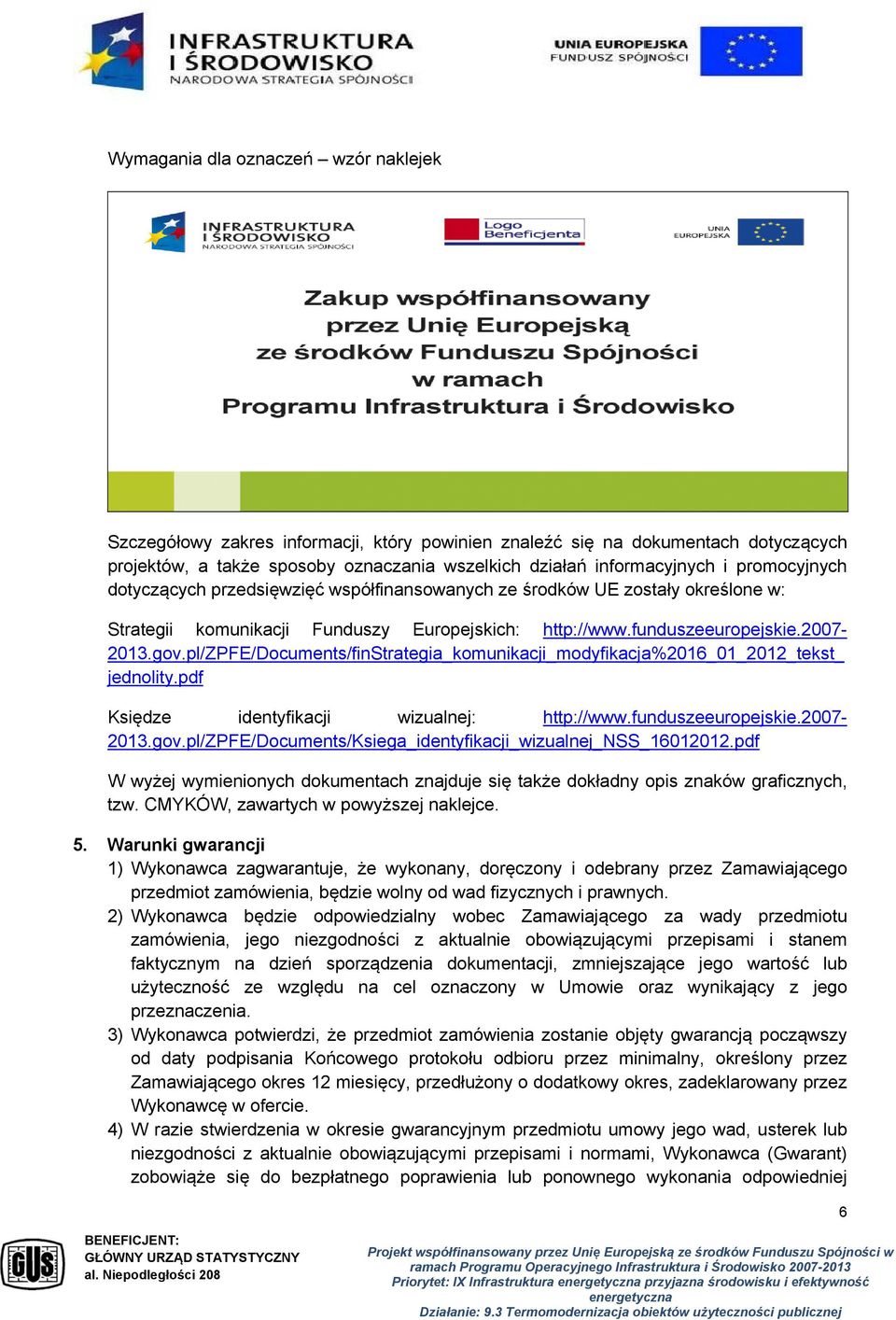 pl/zpfe/documents/finstrategia_komunikacji_modyfikacja%2016_01_2012_tekst_ jednolity.pdf Księdze identyfikacji wizualnej: http://www.funduszeeuropejskie.2007-2013.gov.