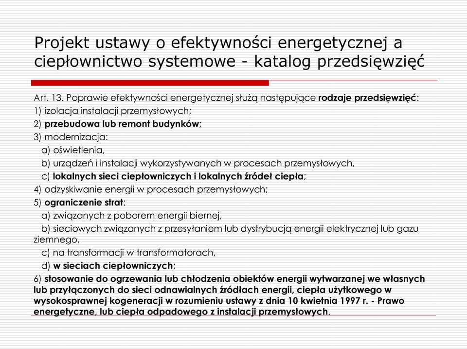 instalacji wykorzystywanych w procesach przemysłowych, c) lokalnych sieci ciepłowniczych i lokalnych źródeł ciepła; 4) odzyskiwanie energii w procesach przemysłowych; 5) ograniczenie strat: a)