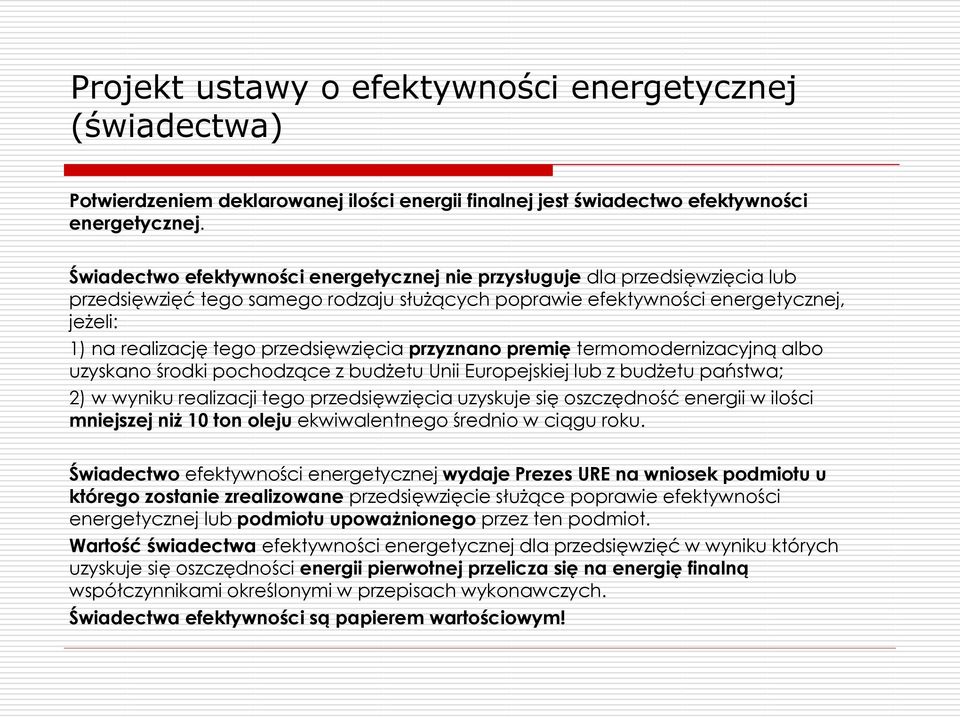 przedsięwzięcia przyznano premię termomodernizacyjną albo uzyskano środki pochodzące z budżetu Unii Europejskiej lub z budżetu państwa; 2) w wyniku realizacji tego przedsięwzięcia uzyskuje się