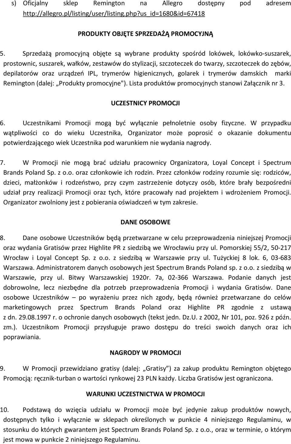 urządzeń IPL, trymerów higienicznych, golarek i trymerów damskich marki Remington (dalej: Produkty promocyjne"). Lista produktów promocyjnych stanowi Załącznik nr 3. UCZESTNICY PROMOCJI 6.