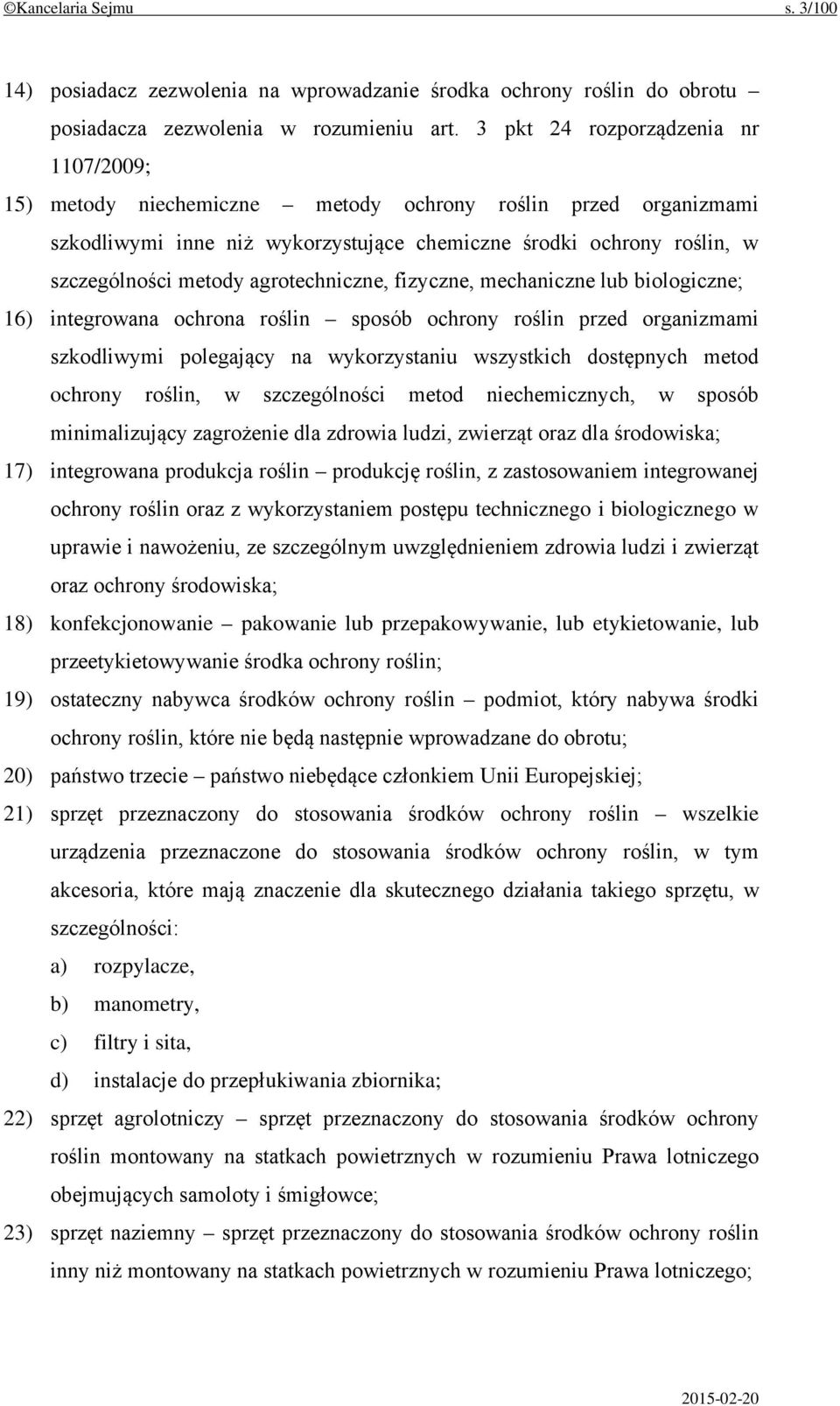 agrotechniczne, fizyczne, mechaniczne lub biologiczne; 16) integrowana ochrona roślin sposób ochrony roślin przed organizmami szkodliwymi polegający na wykorzystaniu wszystkich dostępnych metod