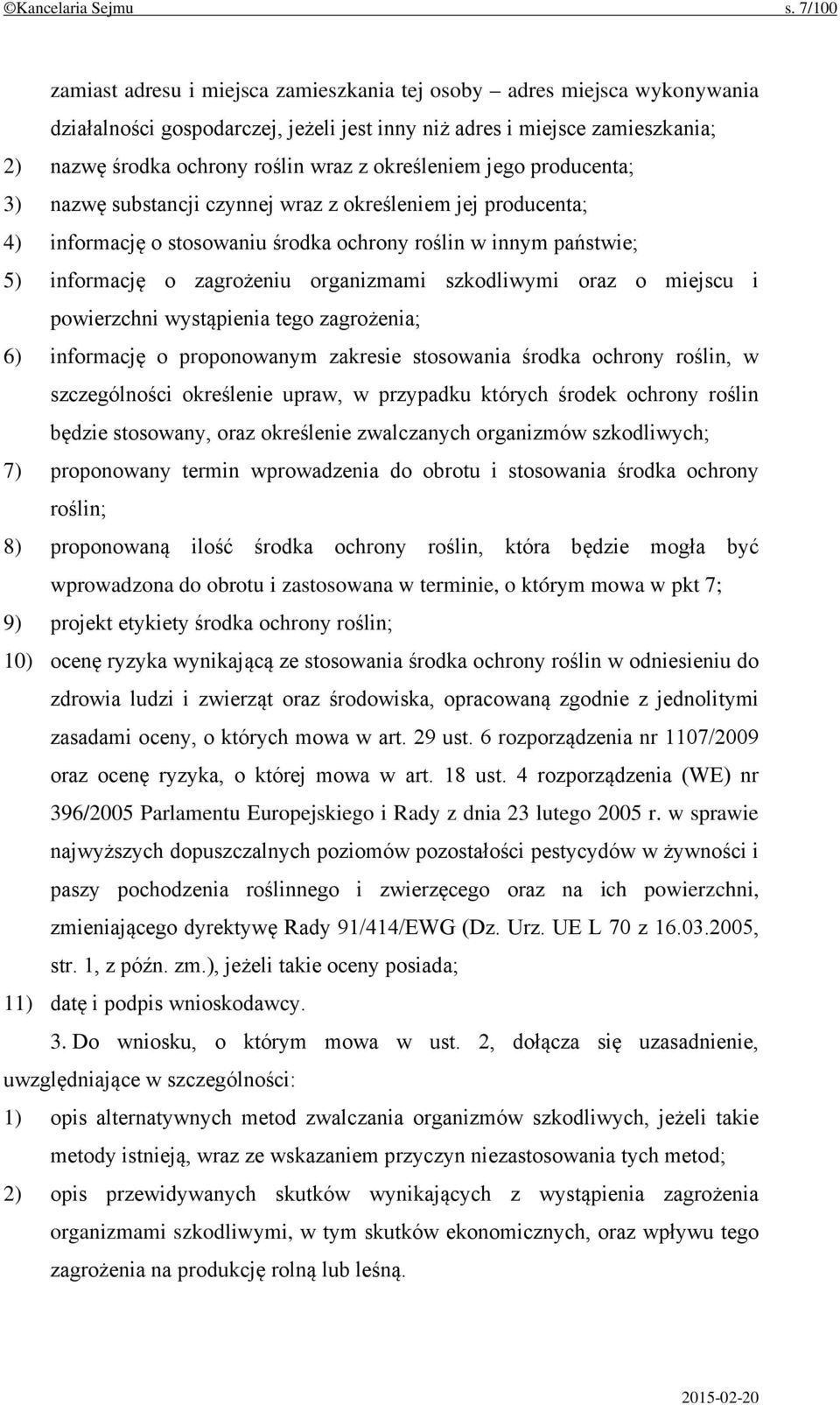 określeniem jego producenta; 3) nazwę substancji czynnej wraz z określeniem jej producenta; 4) informację o stosowaniu środka ochrony roślin w innym państwie; 5) informację o zagrożeniu organizmami