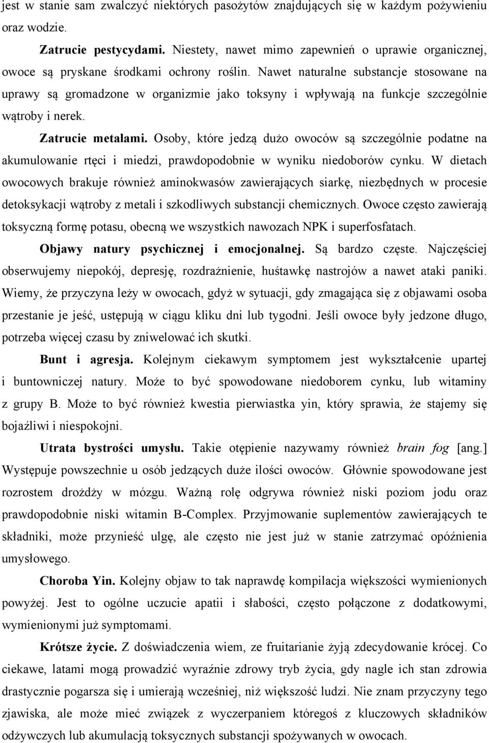 Nawet naturalne substancje stosowane na uprawy są gromadzone w organizmie jako toksyny i wpływają na funkcje szczególnie wątroby i nerek. Zatrucie metalami.