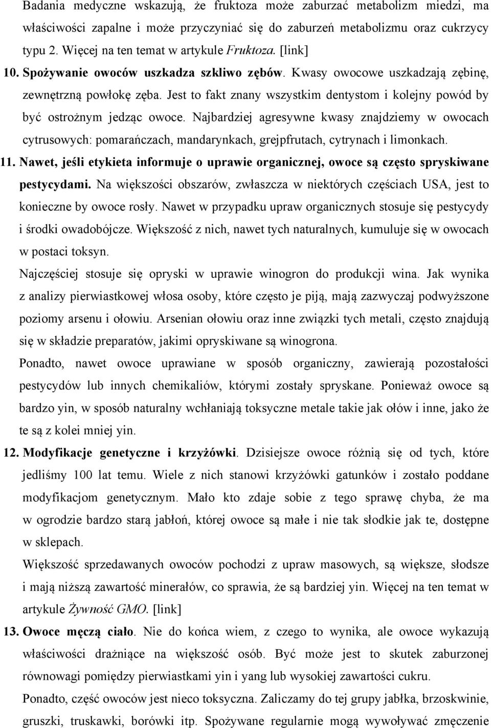 Jest to fakt znany wszystkim dentystom i kolejny powód by być ostrożnym jedząc owoce.