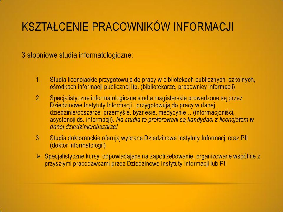 Specjalistyczne informatologiczne studia magisterskie prowadzone są przez Dziedzinowe Instytuty Informacji i przygotowują do pracy w danej dziedzinie/obszarze: przemyśle, byznesie, medycynie