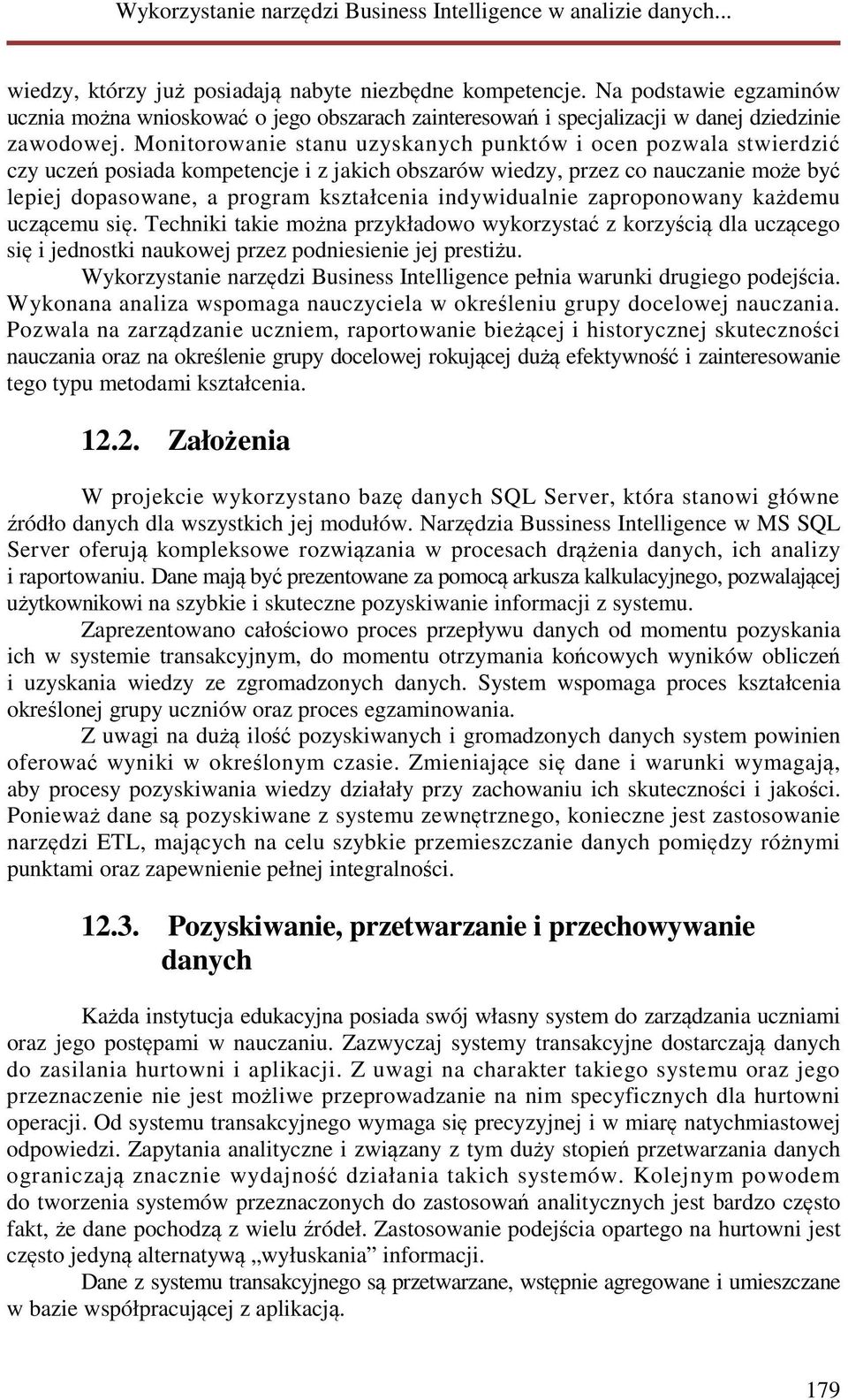 indywidualnie zaproponowany każdemu uczącemu się. Techniki takie można przykładowo wykorzystać z korzyścią dla uczącego się i jednostki naukowej przez podniesienie jej prestiżu.