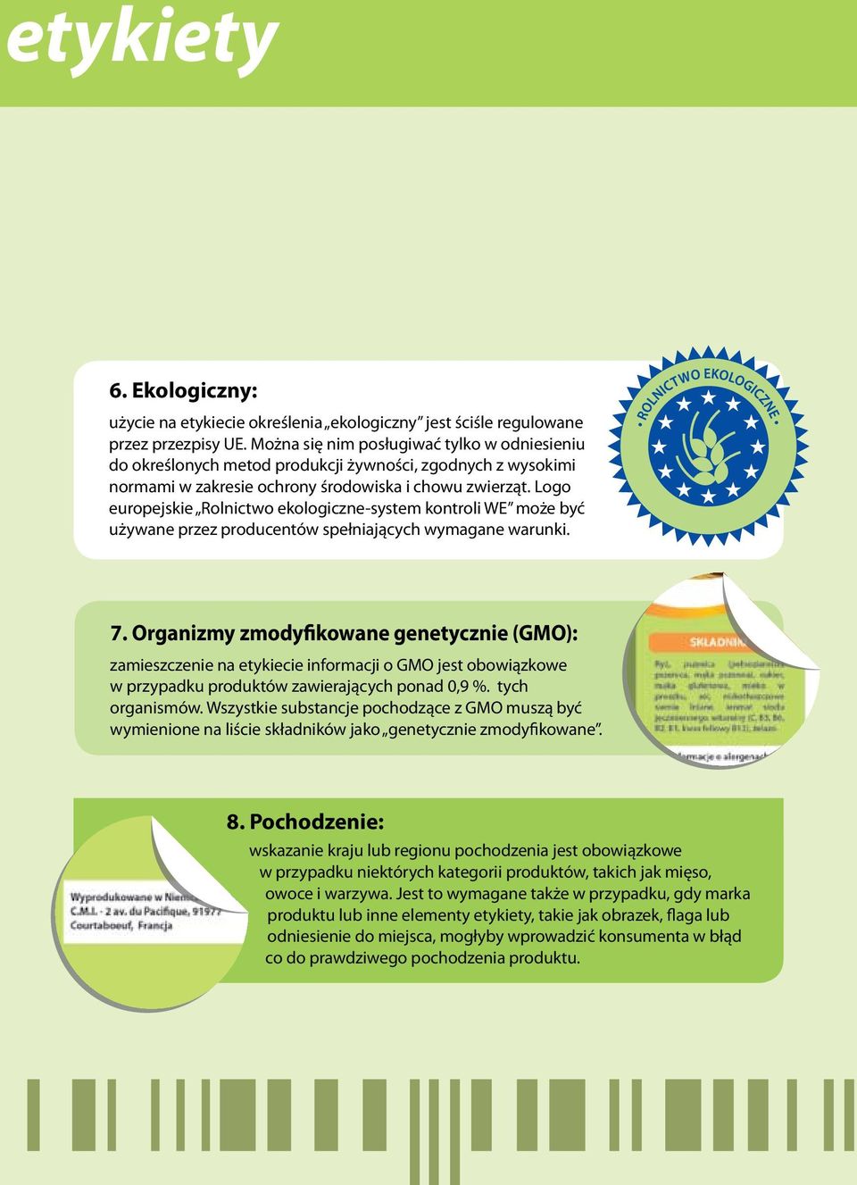 Logo europejskie Rolnictwo ekologiczne-system kontroli WE może być używane przez producentów spełniających wymagane warunki. 7.