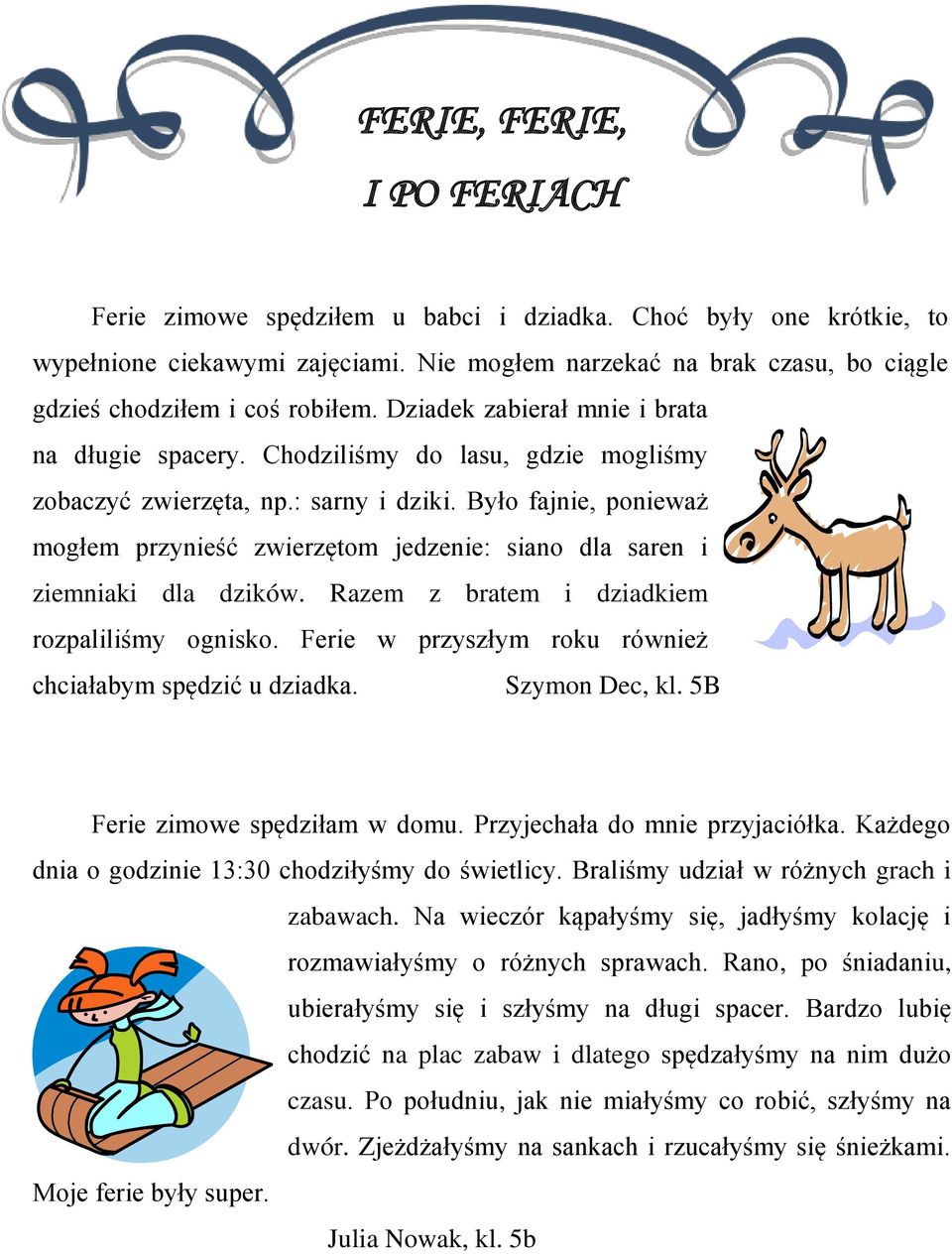 : sarny i dziki. Było fajnie, ponieważ mogłem przynieść zwierzętom jedzenie: siano dla saren i ziemniaki dla dzików. Razem z bratem i dziadkiem rozpaliliśmy ognisko.