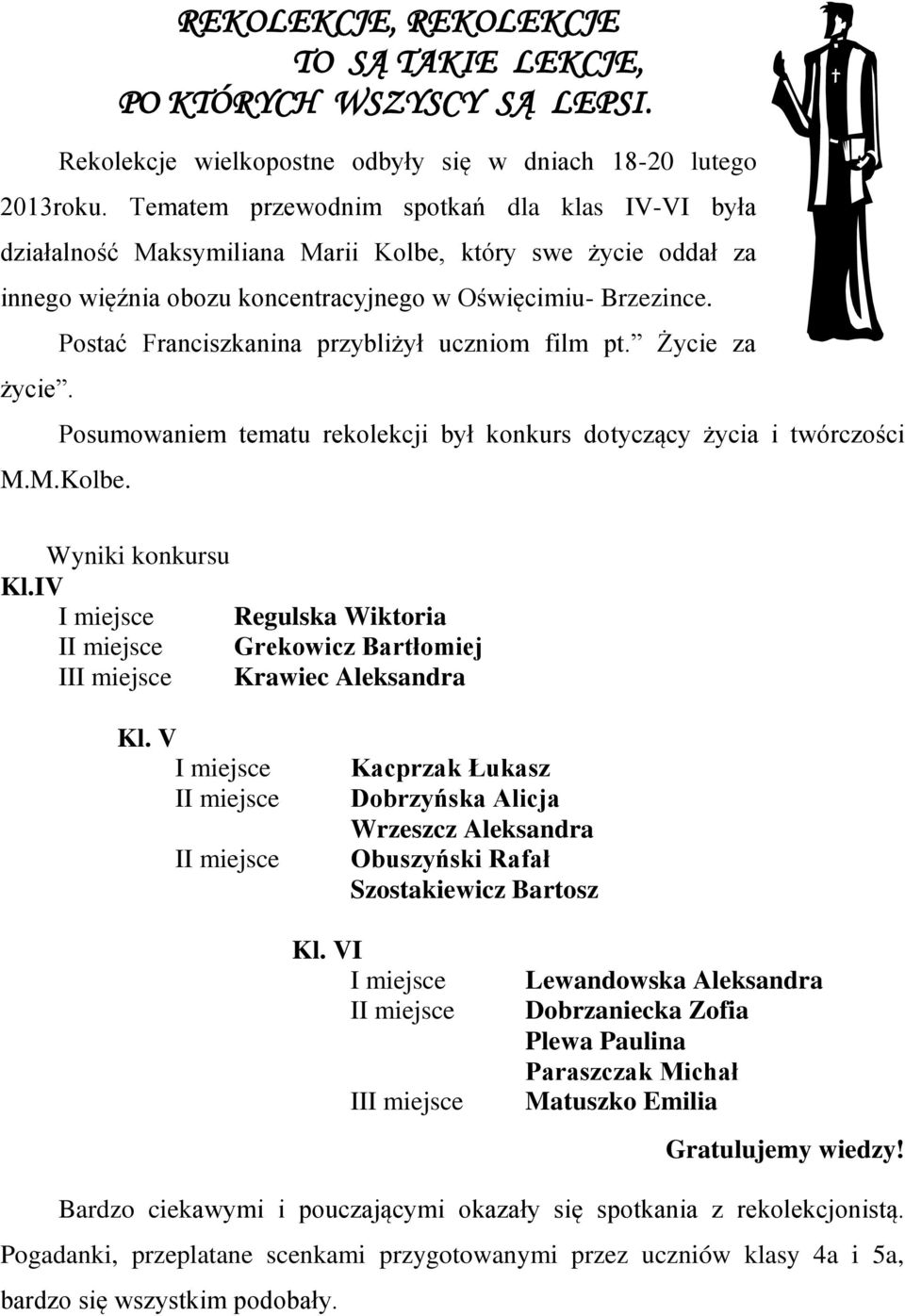 Życie za Posumowaniem tematu rekolekcji był konkurs dotyczący życia i twórczości M.M.Kolbe. Wyniki konkursu Kl.