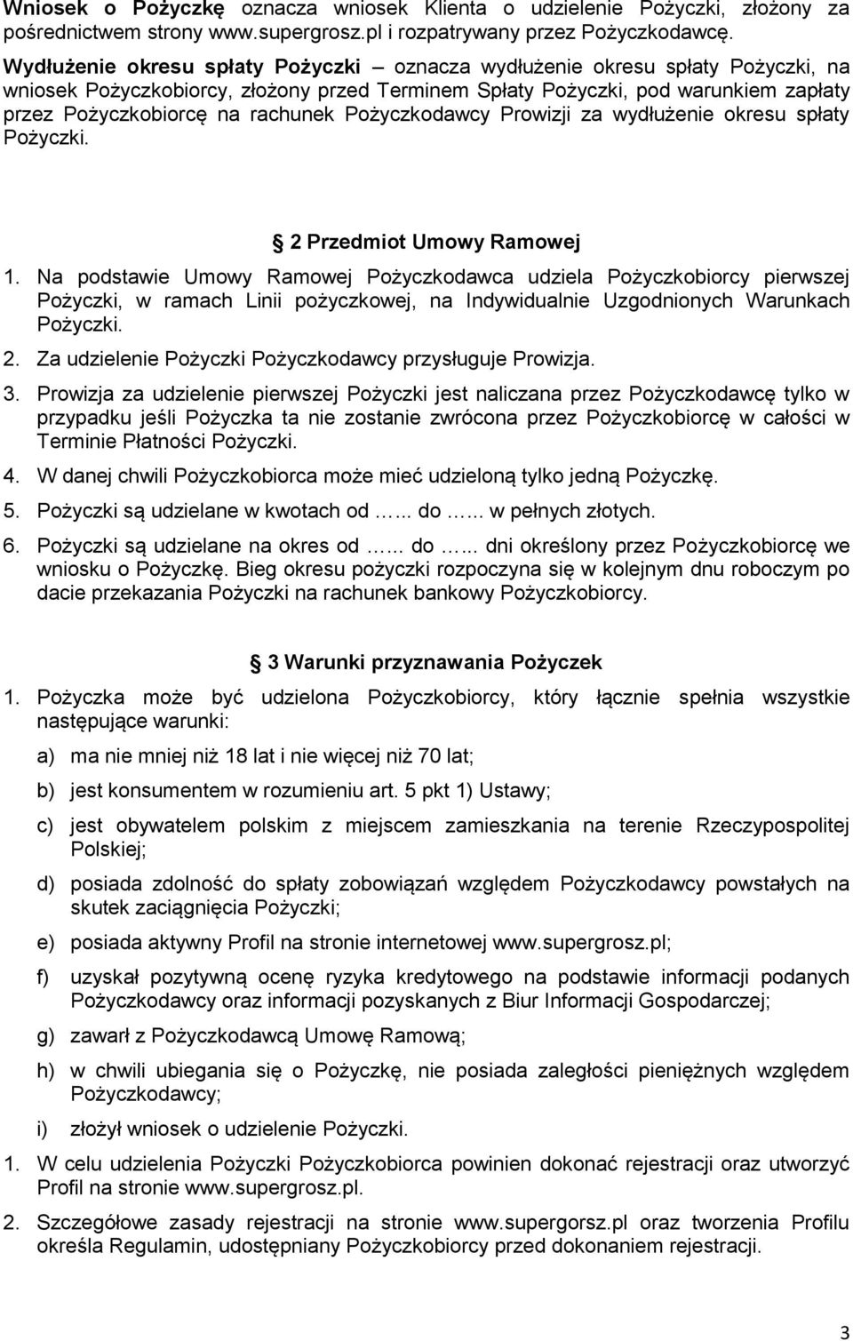 Pożyczkodawcy Prowizji za wydłużenie okresu spłaty Pożyczki. 2 Przedmiot Umowy Ramowej 1.