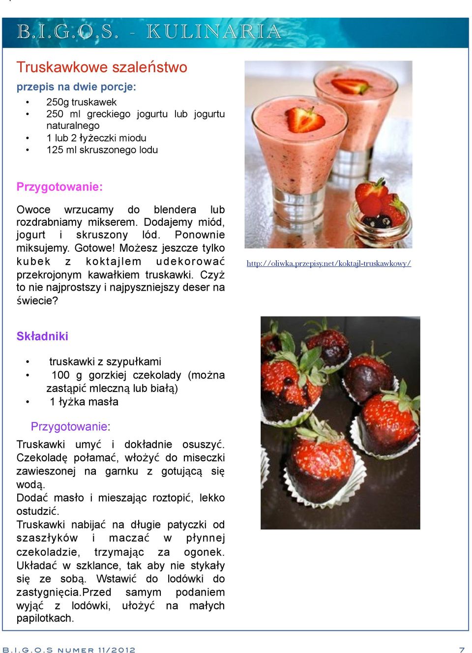 do blendera lub rozdrabniamy mikserem. Dodajemy miód, jogurt i skruszony lód. Ponownie miksujemy. Gotowe! Możesz jeszcze tylko kubek z koktajlem udekorować przekrojonym kawałkiem truskawki.