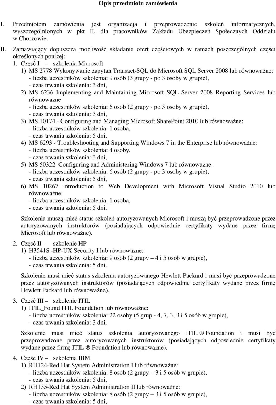 dla pracowników Zakładu Ubezpieczeń Społecznych Oddziału w Chorzowie. II. Zamawiający dopuszcza możliwość składania ofert częściowych w ramach poszczególnych części określonych poniżej: 1.