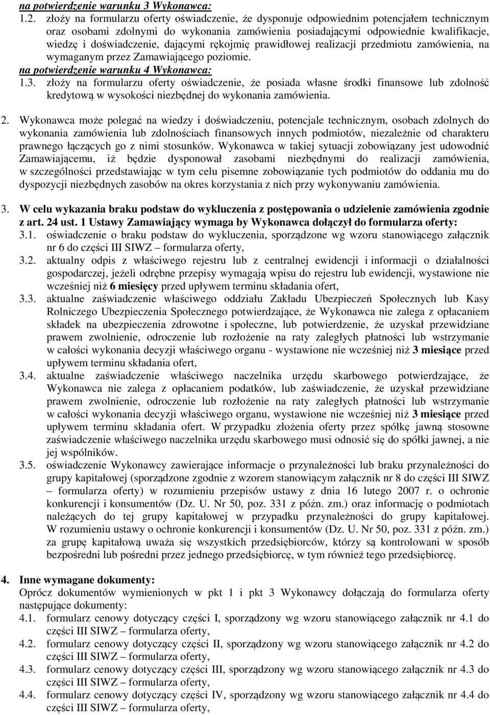 dającymi rękojmię prawidłowej realizacji przedmiotu zamówienia, na wymaganym przez Zamawiającego poziomie. na potwierdzenie warunku 4 Wykonawca: 1.3.