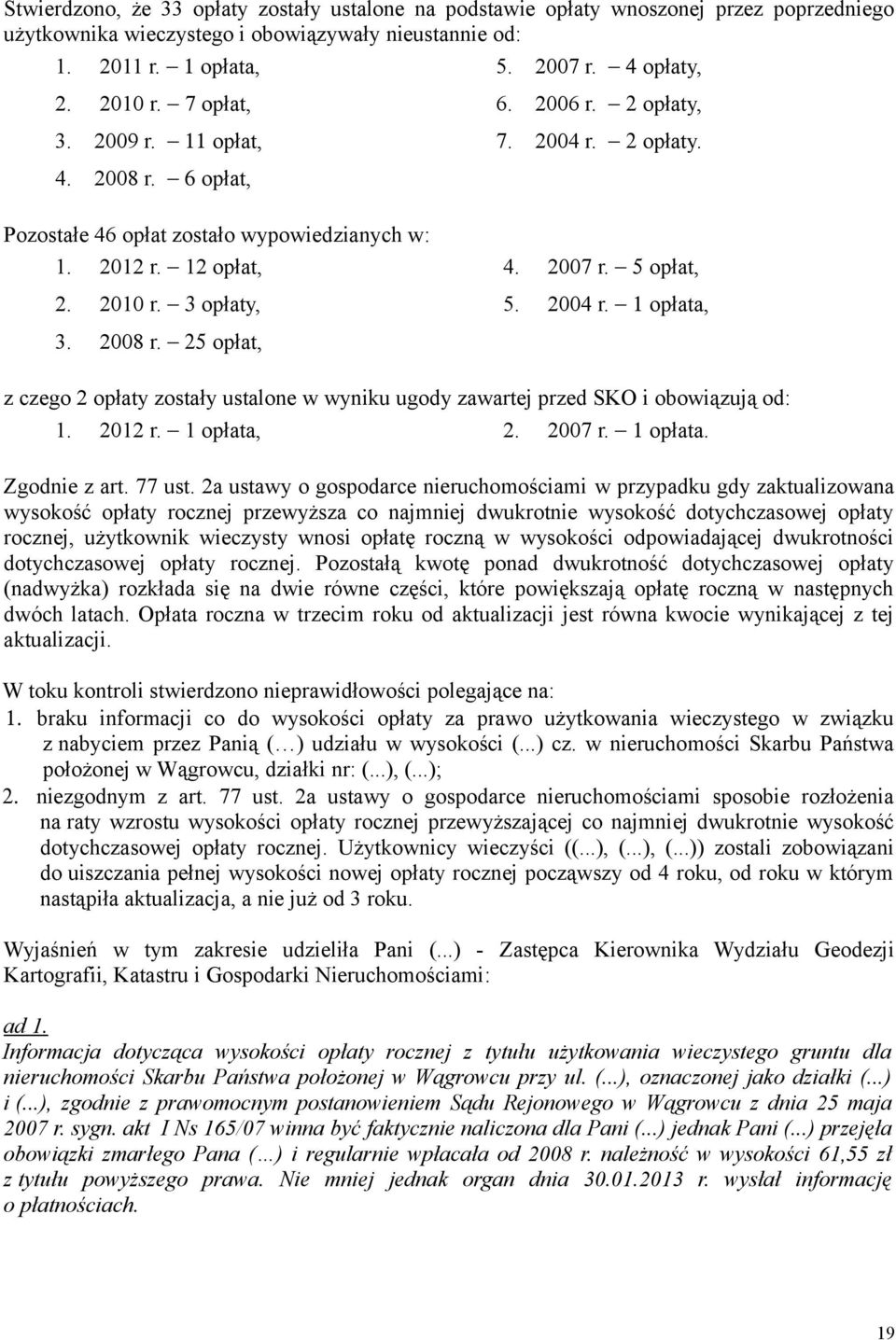 3 opłaty, 5. 2004 r. 1 opłata, 3. 2008 r. 25 opłat, z czego 2 opłaty zostały ustalone w wyniku ugody zawartej przed SKO i obowiązują od: 1. 2012 r. 1 opłata, 2. 2007 r. 1 opłata. Zgodnie z art.