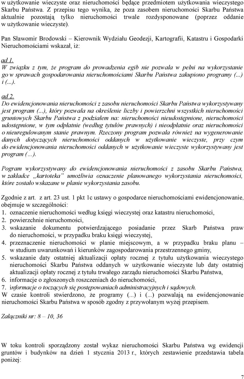 Pan Sławomir Brodowski Kierownik Wydziału Geodezji, Kartografii, Katastru i Gospodarki Nieruchomościami wskazał, iż: ad 1.