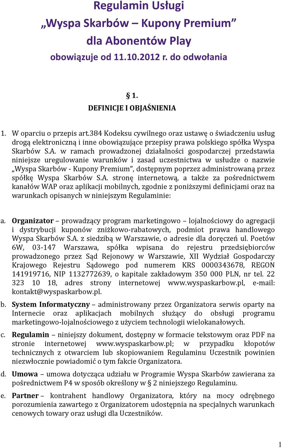 w ramach prowadzonej działalności gospodarczej przedstawia niniejsze uregulowanie warunków i zasad uczestnictwa w usłudze o nazwie Wyspa Skarbów - Kupony Premium, dostępnym poprzez administrowaną