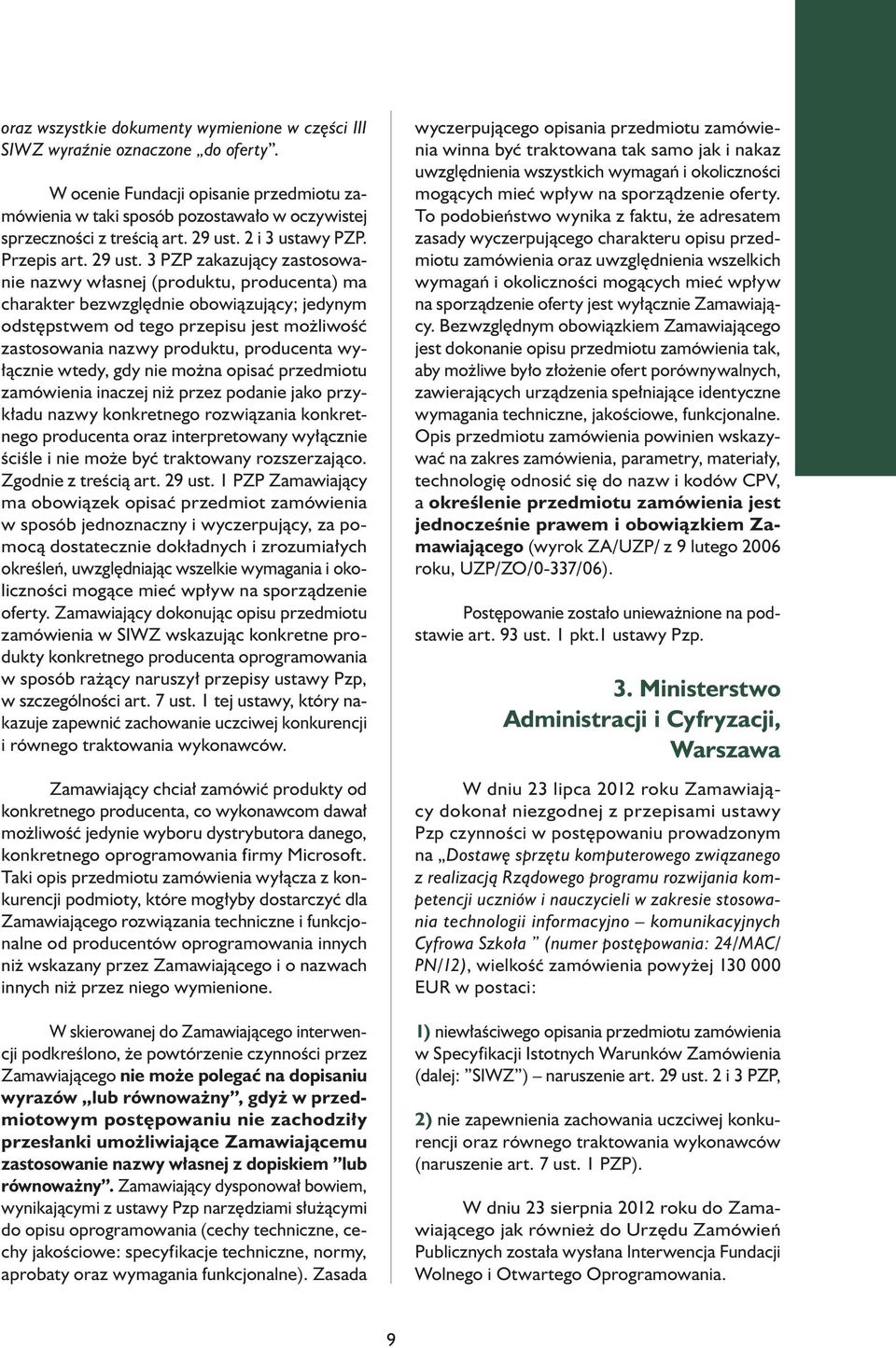 3 PZP zakazujący zastosowanie nazwy własnej (produktu, producenta) ma charakter bezwzględnie obowiązujący; jedynym odstępstwem od tego przepisu jest możliwość zastosowania nazwy produktu, producenta