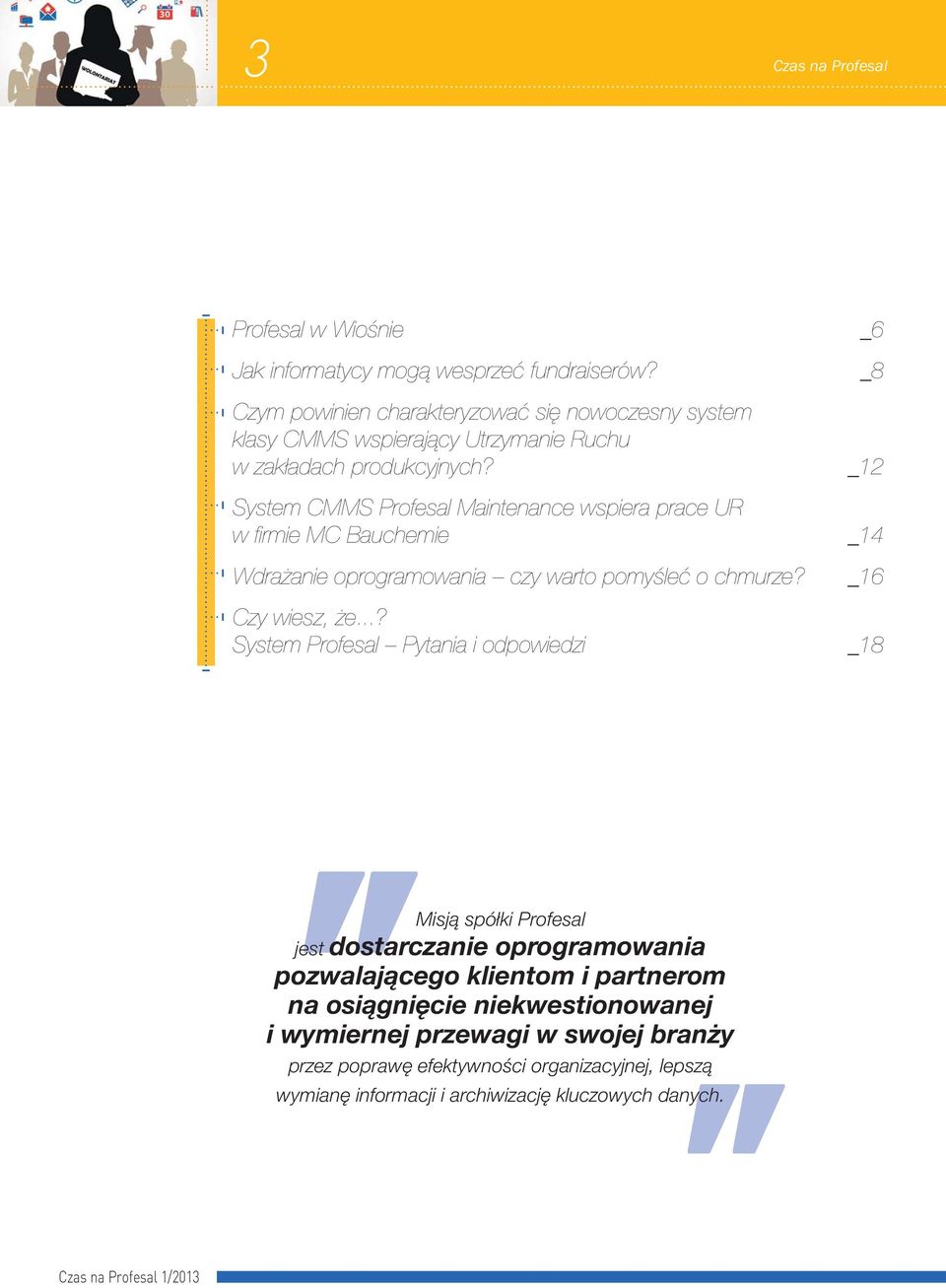 _12 System CMMS Profesal Maintenance wspiera prace UR w fi rmie MC Bauchemie _14 Wdrażanie oprogramowania czy warto pomyśleć o chmurze? _16 Czy wiesz, że.