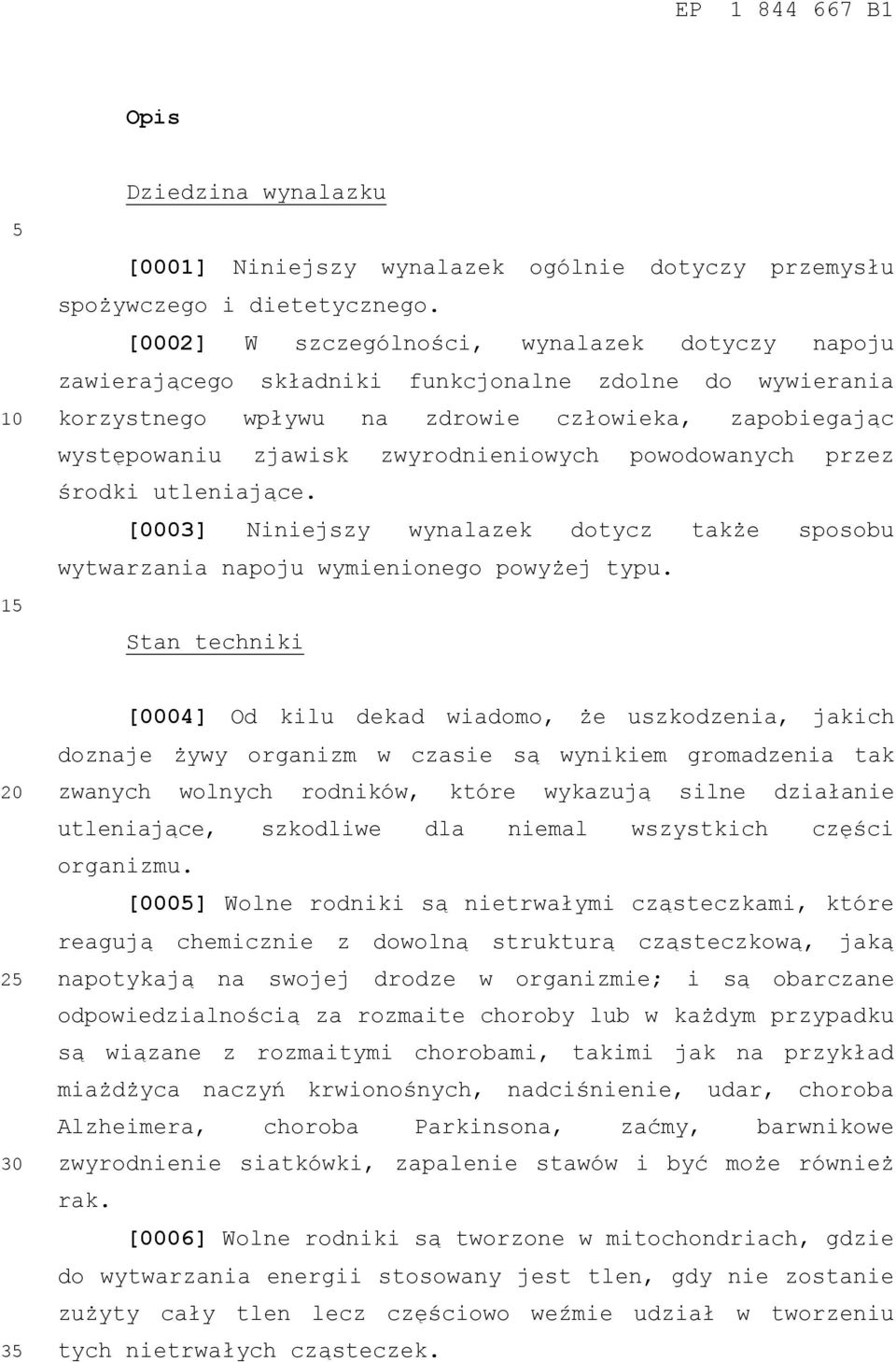 powodowanych przez środki utleniające. [0003] Niniejszy wynalazek dotycz także sposobu wytwarzania napoju wymienionego powyżej typu.