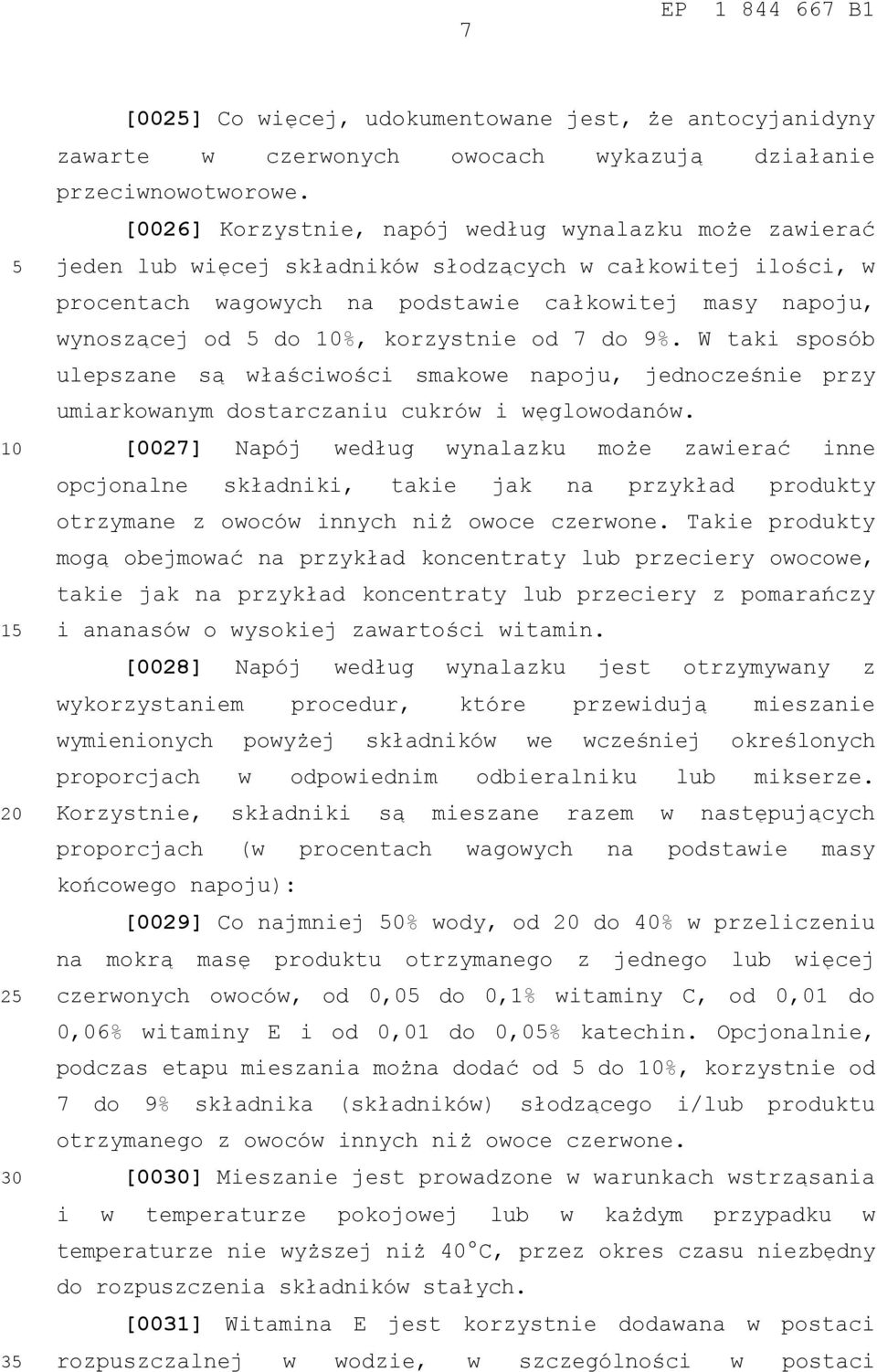 korzystnie od 7 do 9%. W taki sposób ulepszane są właściwości smakowe napoju, jednocześnie przy umiarkowanym dostarczaniu cukrów i węglowodanów.