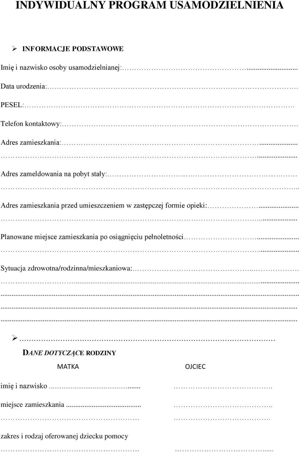 Adres zamieszkania przed umieszczeniem w zastępczej formie opieki:... Planowane miejsce zamieszkania po osiągnięciu pełnoletności.