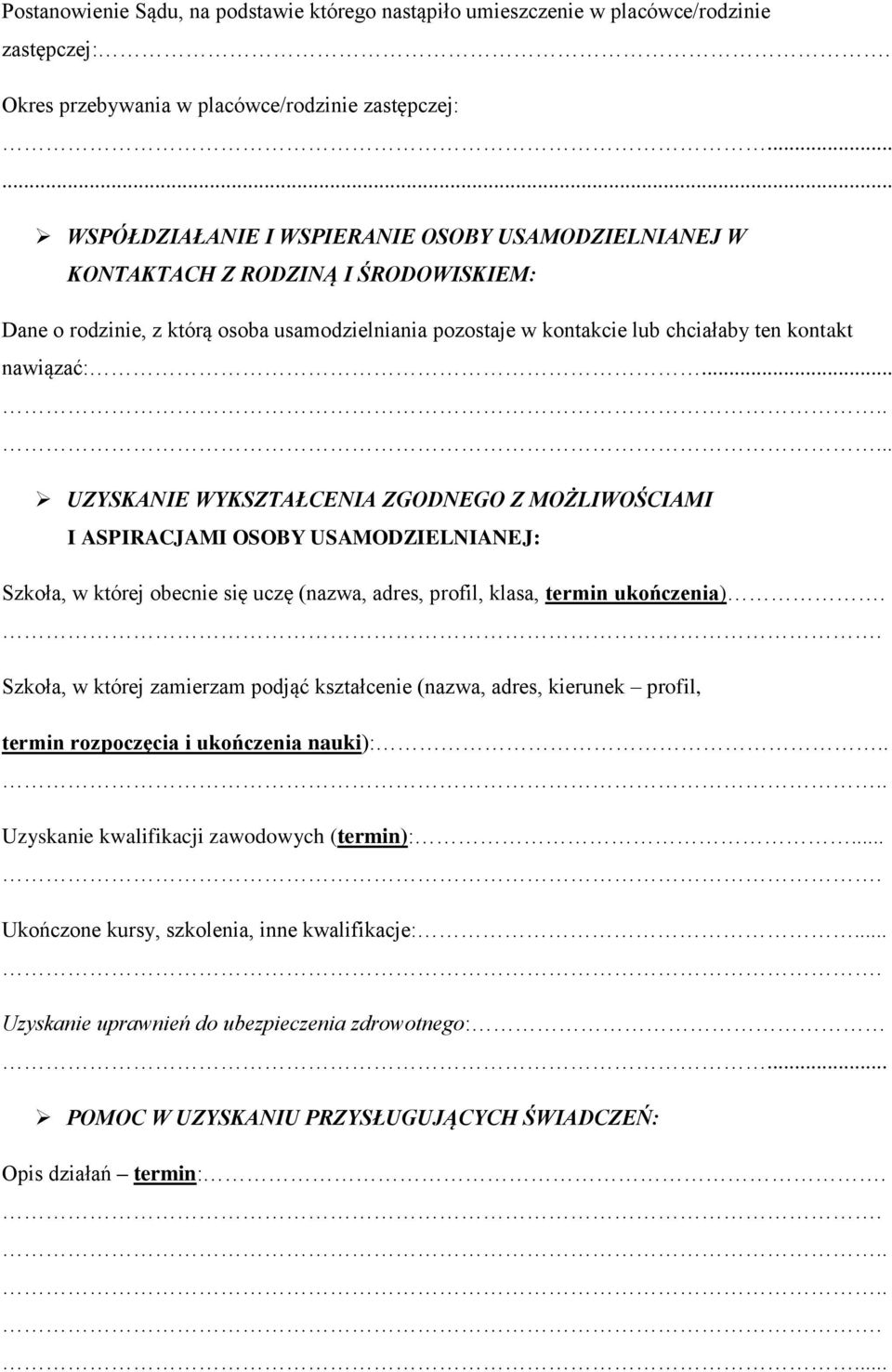 ... UZYSKANIE WYKSZTAŁCENIA ZGODNEGO Z MOŻLIWOŚCIAMI I ASPIRACJAMI OSOBY USAMODZIELNIANEJ: Szkoła, w której obecnie się uczę (nazwa, adres, profil, klasa, termin ukończenia).