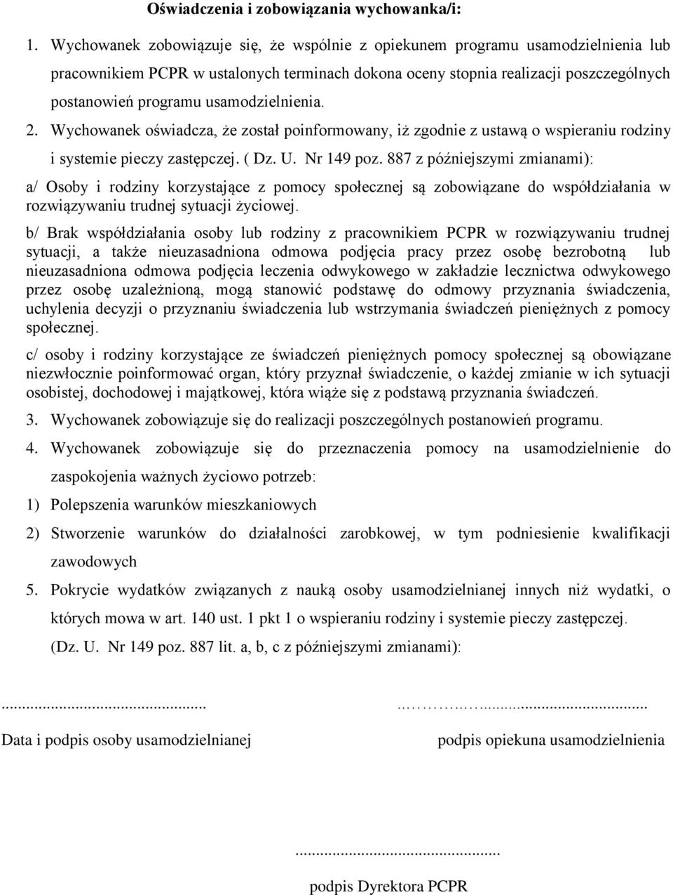 Wychowanek oświadcza, że został poinformowany, iż zgodnie z ustawą o wspieraniu rodziny i systemie pieczy zastępczej. ( Dz. U. Nr 149 poz.