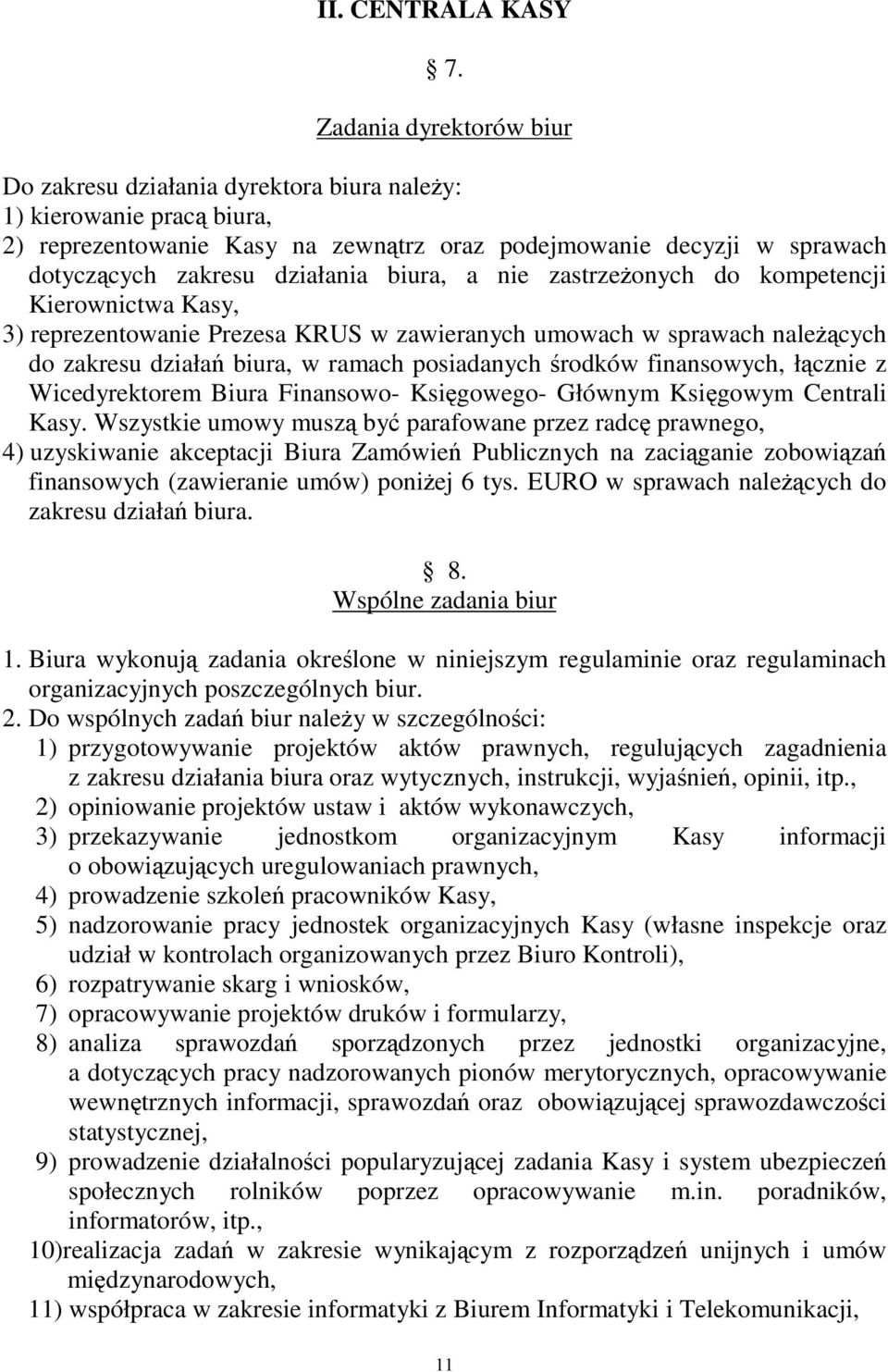 biura, a nie zastrze onych do kompetencji Kierownictwa Kasy, 3) reprezentowanie Prezesa KRUS w zawieranych umowach w sprawach nale cych do zakresu działa biura, w ramach posiadanych rodków