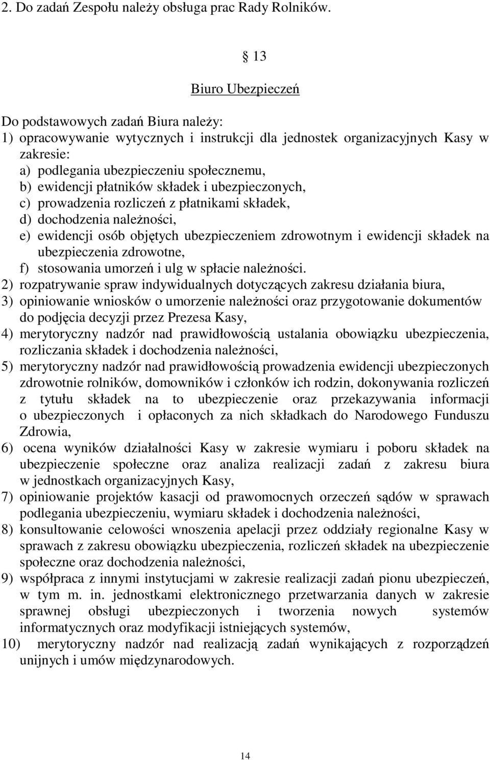 płatników składek i ubezpieczonych, c) prowadzenia rozlicze z płatnikami składek, d) dochodzenia nale noci, e) ewidencji osób objtych ubezpieczeniem zdrowotnym i ewidencji składek na ubezpieczenia