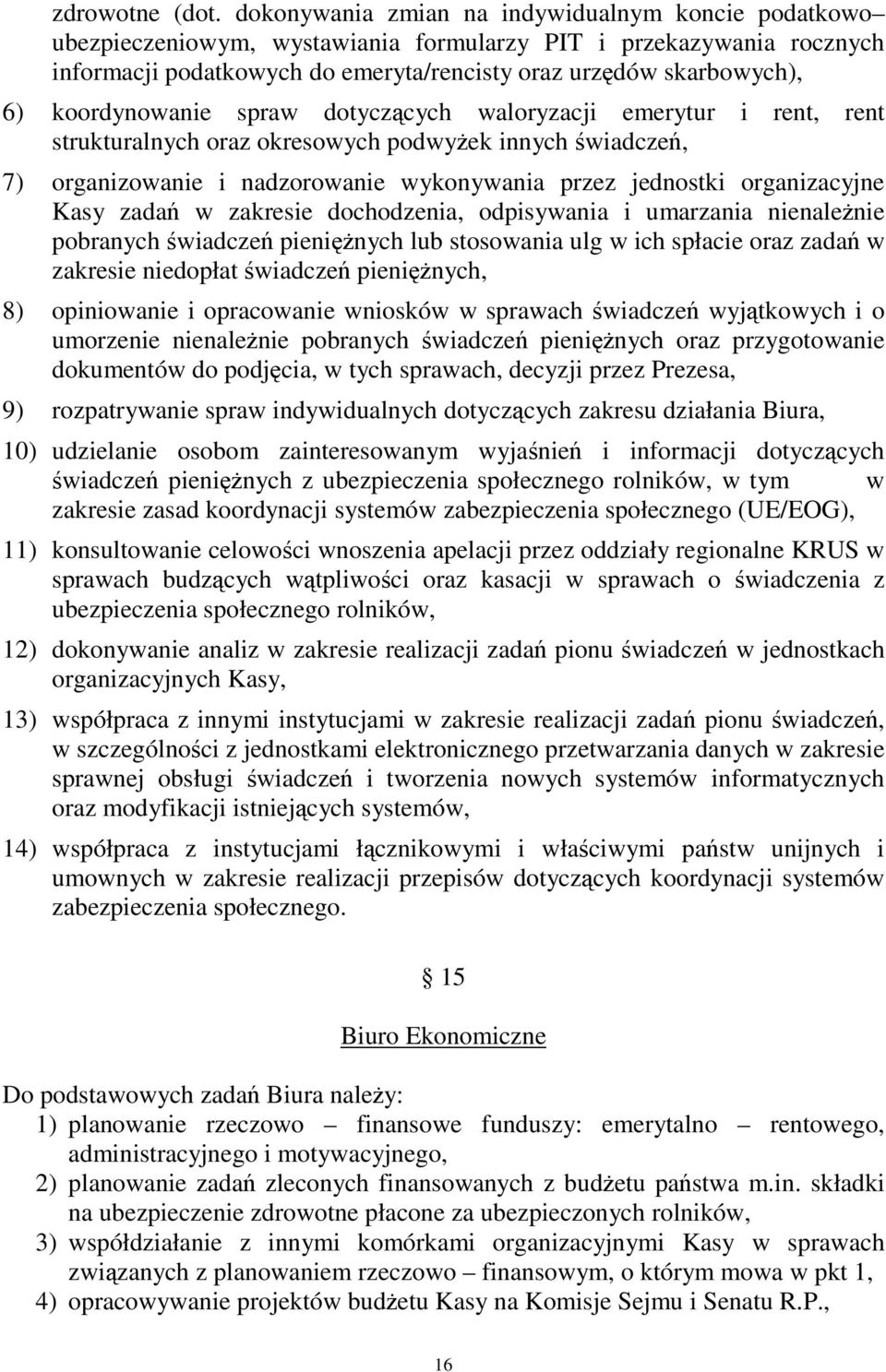 koordynowanie spraw dotyczcych waloryzacji emerytur i rent, rent strukturalnych oraz okresowych podwy ek innych wiadcze, 7) organizowanie i nadzorowanie wykonywania przez jednostki organizacyjne Kasy