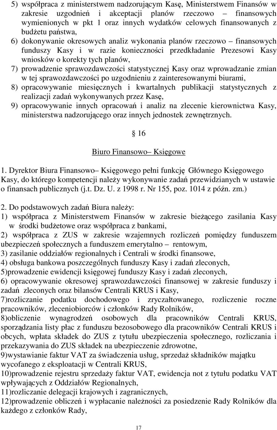 sprawozdawczoci statystycznej Kasy oraz wprowadzanie zmian w tej sprawozdawczoci po uzgodnieniu z zainteresowanymi biurami, 8) opracowywanie miesicznych i kwartalnych publikacji statystycznych z