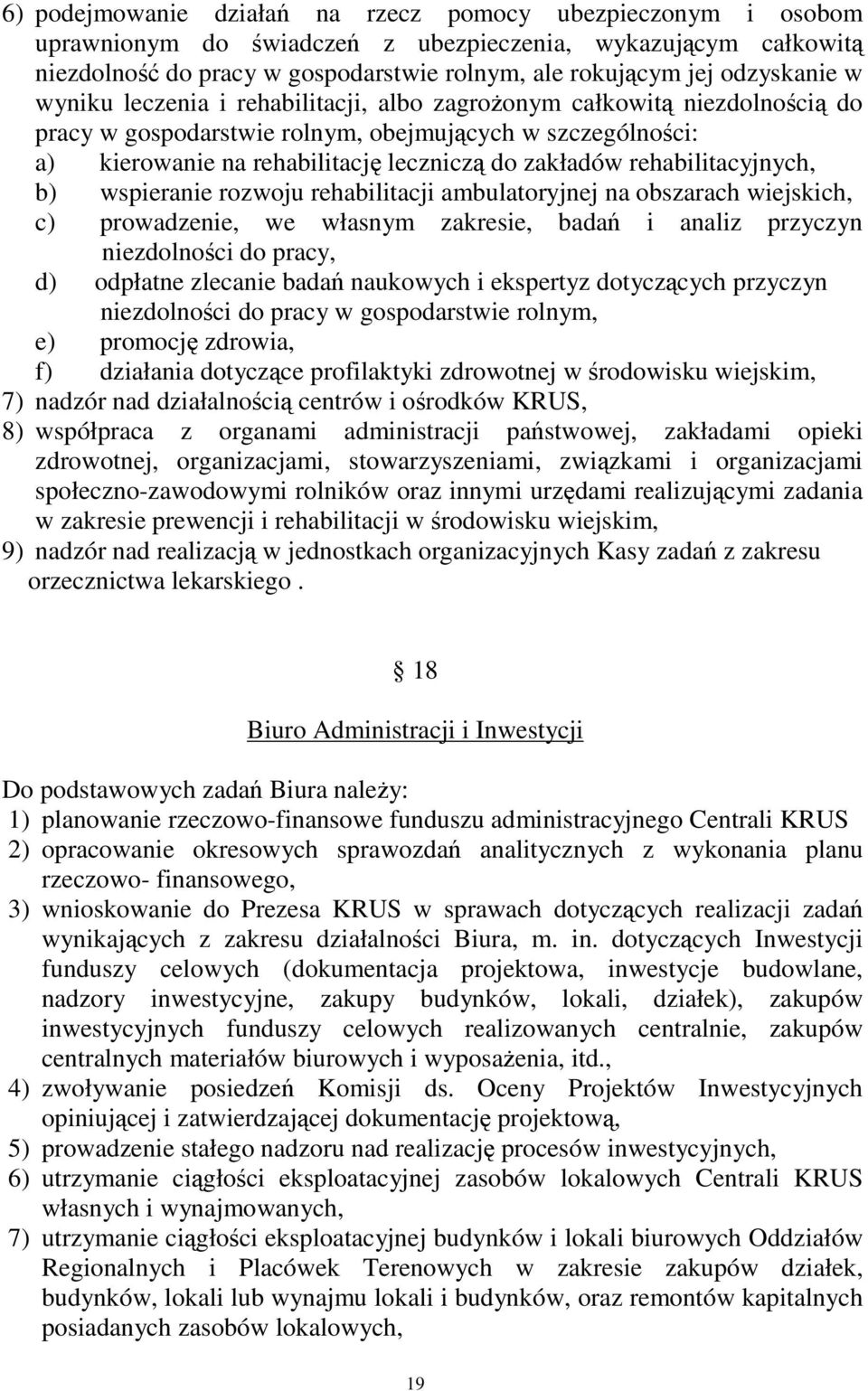 rehabilitacyjnych, b) wspieranie rozwoju rehabilitacji ambulatoryjnej na obszarach wiejskich, c) prowadzenie, we własnym zakresie, bada i analiz przyczyn niezdolnoci do pracy, d) odpłatne zlecanie