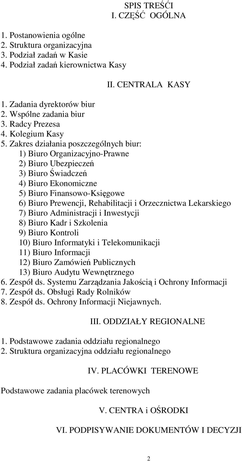 Zakres działania poszczególnych biur: 1) Biuro Organizacyjno-Prawne 2) Biuro Ubezpiecze 3) Biuro wiadcze 4) Biuro Ekonomiczne 5) Biuro Finansowo-Ksigowe 6) Biuro Prewencji, Rehabilitacji i