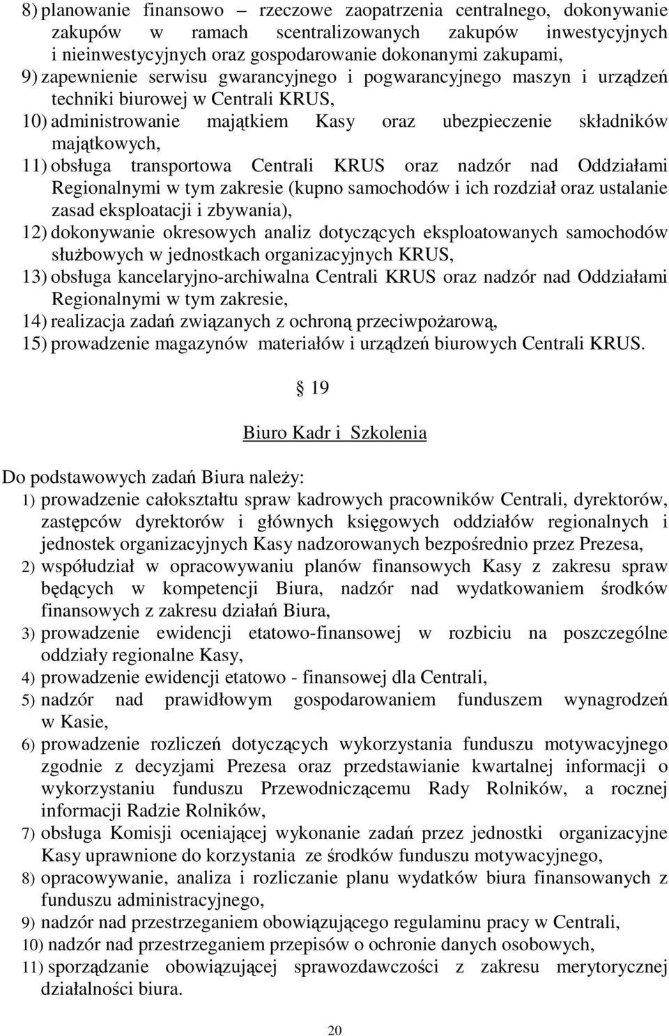 transportowa Centrali KRUS oraz nadzór nad Oddziałami Regionalnymi w tym zakresie (kupno samochodów i ich rozdział oraz ustalanie zasad eksploatacji i zbywania), 12) dokonywanie okresowych analiz