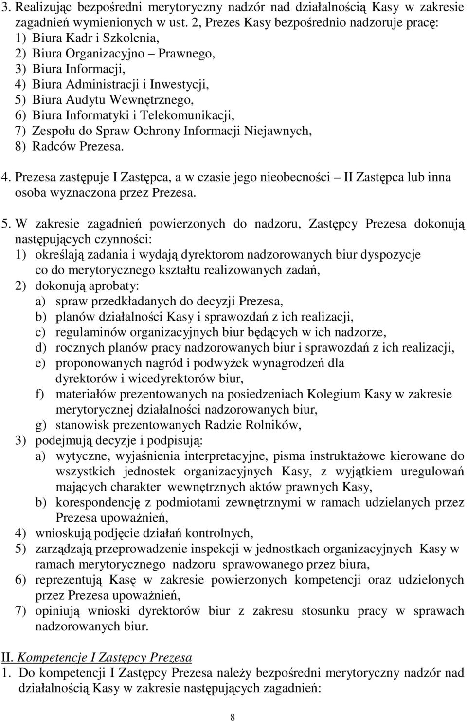 Informatyki i Telekomunikacji, 7) Zespołu do Spraw Ochrony Informacji Niejawnych, 8) Radców Prezesa. 4.