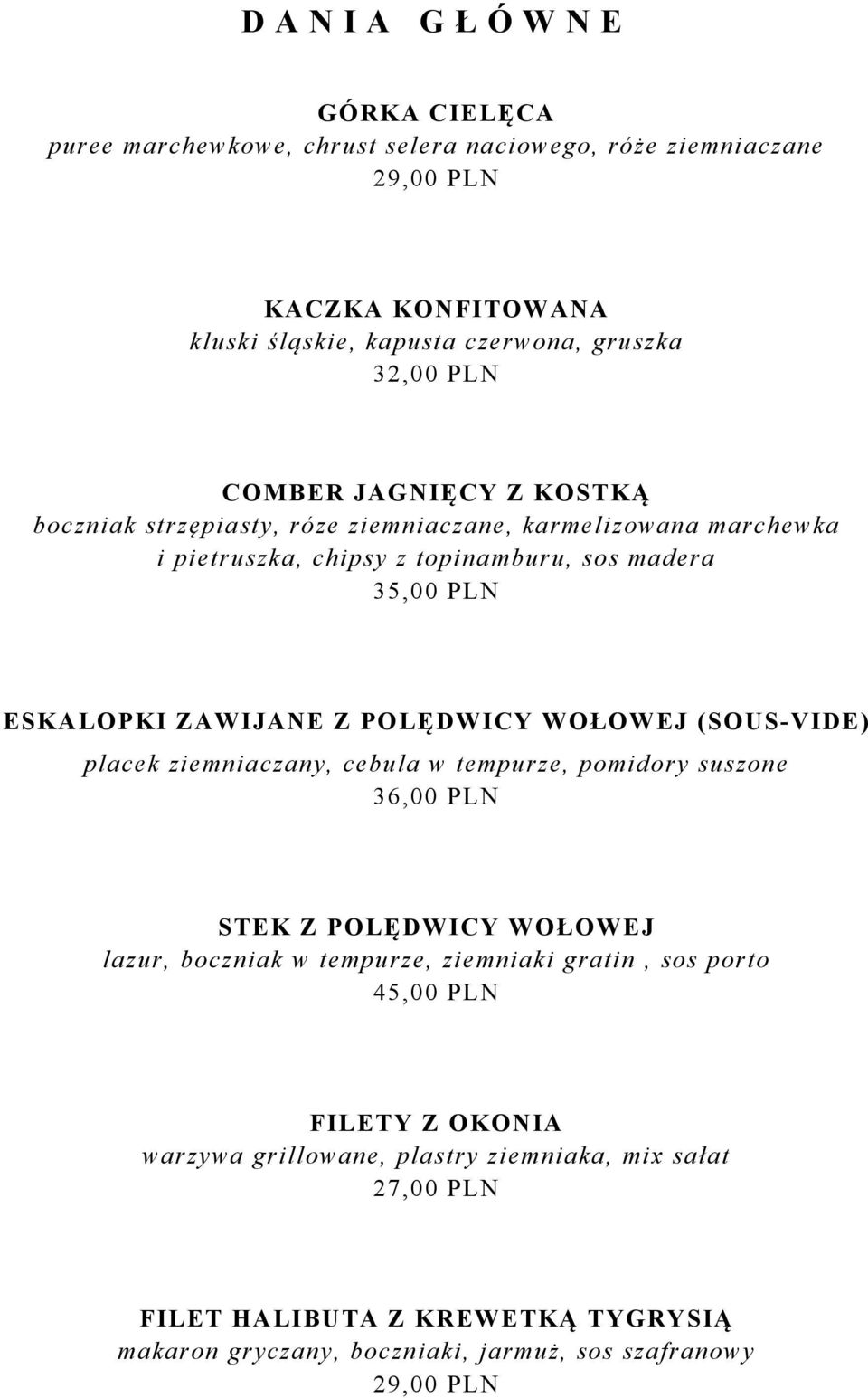 POLĘDWICY WOŁOWEJ (SOUS-VIDE) placek ziemniaczany, cebula w tempurze, pomidory suszone 36,00 PLN STEK Z POLĘDWICY WOŁOWEJ lazur, boczniak w tempurze, ziemniaki gratin, sos