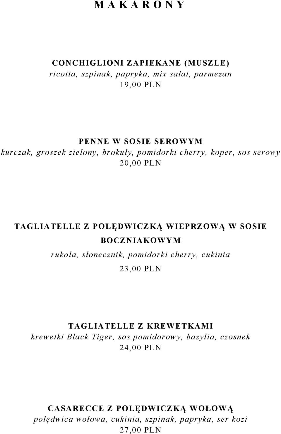 BOCZNIAKOWYM rukola, słonecznik, pomidorki cherry, cukinia 23,00 PLN TAGLIATELLE Z KREWETKAMI krewetki Black Tiger, sos