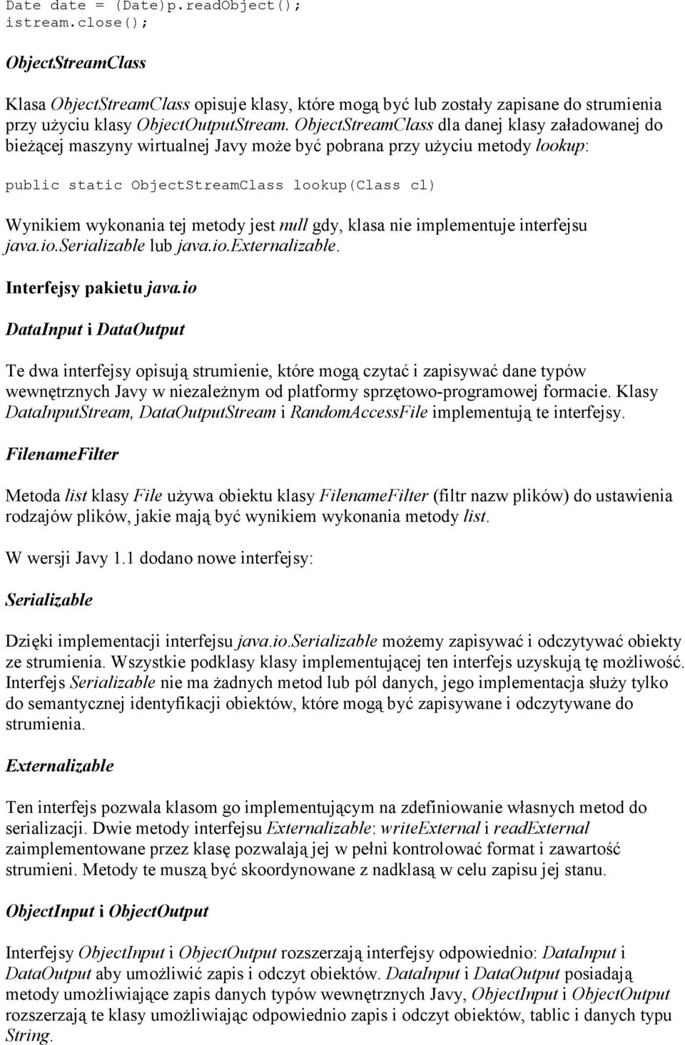 metody jest null gdy, klasa nie implementuje interfejsu java.io.serializable lub java.io.externalizable. Interfejsy pakietu java.