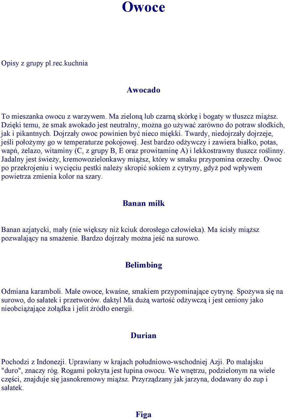 Twardy, niedojrzały dojrzeje, jeśli położymy go w temperaturze pokojowej.