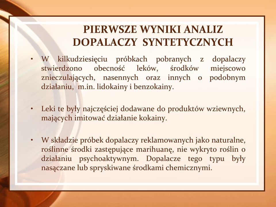 Leki te były najczęściej dodawane do produktów wziewnych, mających imitować działanie kokainy.