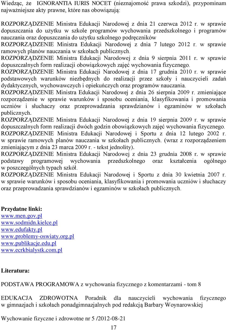 dnia 7 lutego 2012 r. w sprawie ramowych planów nauczania w szkołach publicznych. ROZPORZĄDZENIE Ministra Edukacji Narodowej z dnia 9 sierpnia 2011 r.