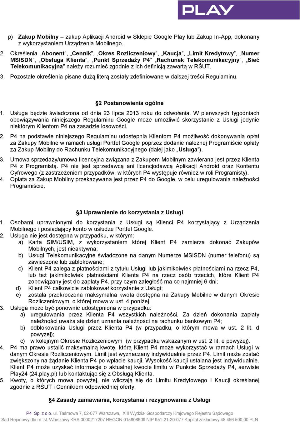 z ich definicją zawartą w RŚUT. 3. Pozostałe określenia pisane dużą literą zostały zdefiniowane w dalszej treści Regulaminu. 2 Postanowienia ogólne 1.