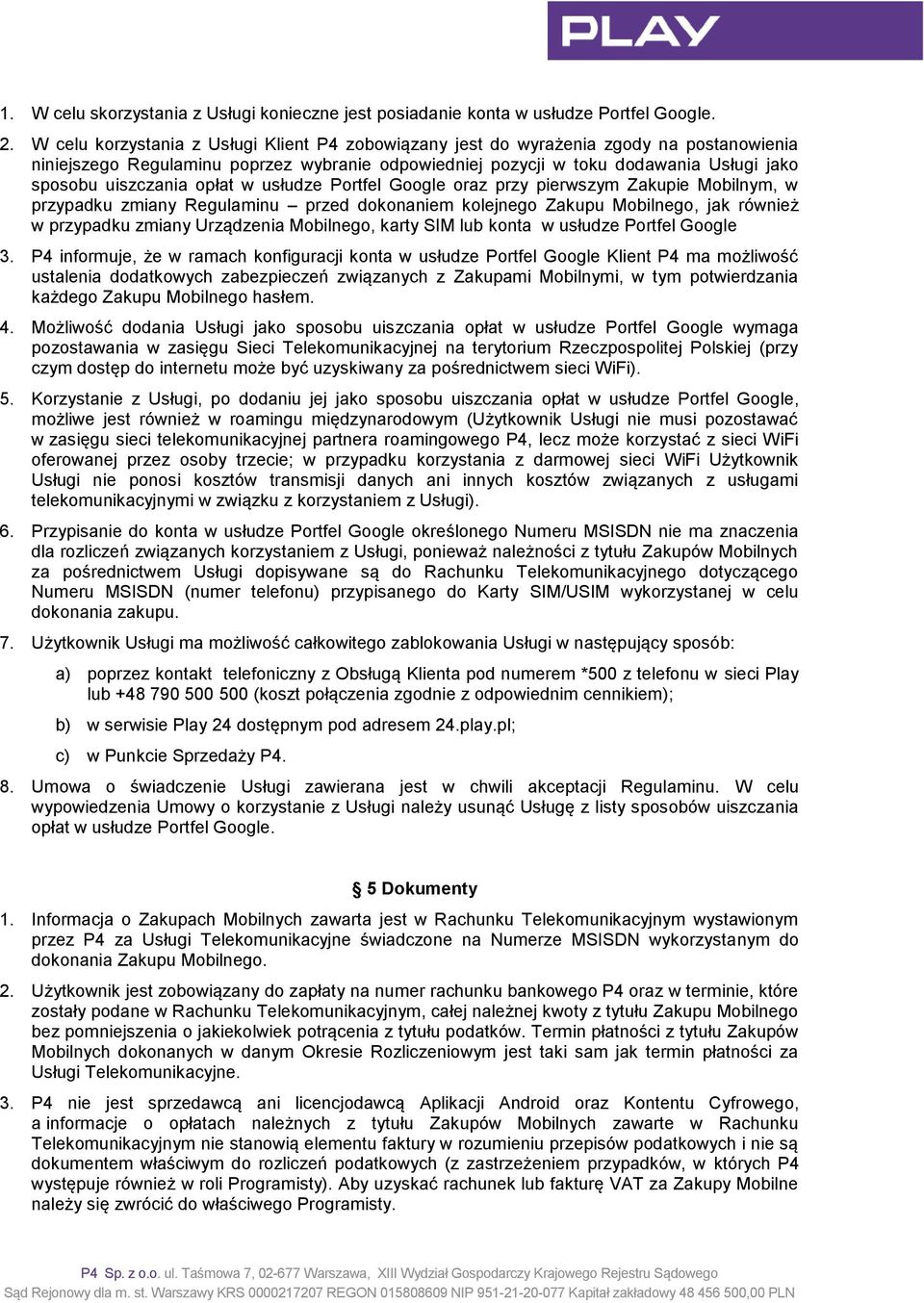 opłat w usłudze Portfel Google oraz przy pierwszym Zakupie Mobilnym, w przypadku zmiany Regulaminu przed dokonaniem kolejnego Zakupu Mobilnego, jak również w przypadku zmiany Urządzenia Mobilnego,