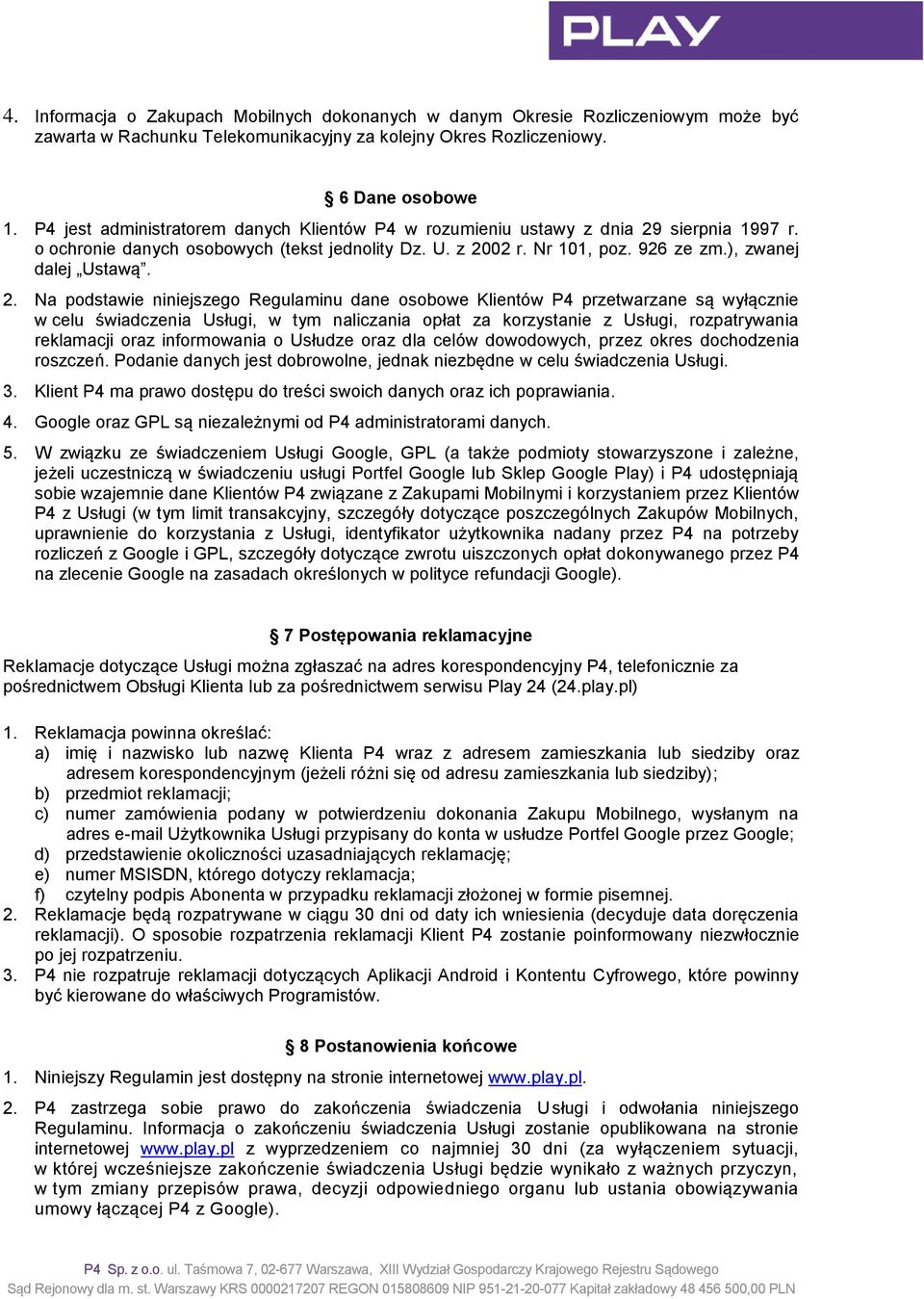 2. Na podstawie niniejszego Regulaminu dane osobowe Klientów P4 przetwarzane są wyłącznie w celu świadczenia Usługi, w tym naliczania opłat za korzystanie z Usługi, rozpatrywania reklamacji oraz