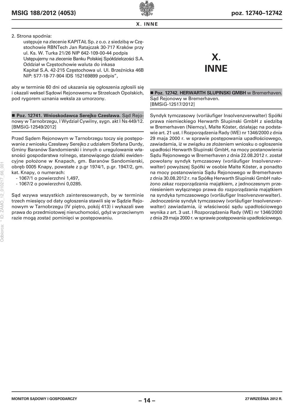 Brzeźnicka 46B NIP: 577-18-77-904 IDS 152169899 podpis, aby w terminie 60 dni od ukazania się ogłoszenia zgłosili się i okazali weksel Sądowi Rejonowemu w Strzelcach Opolskich, pod rygorem uznania