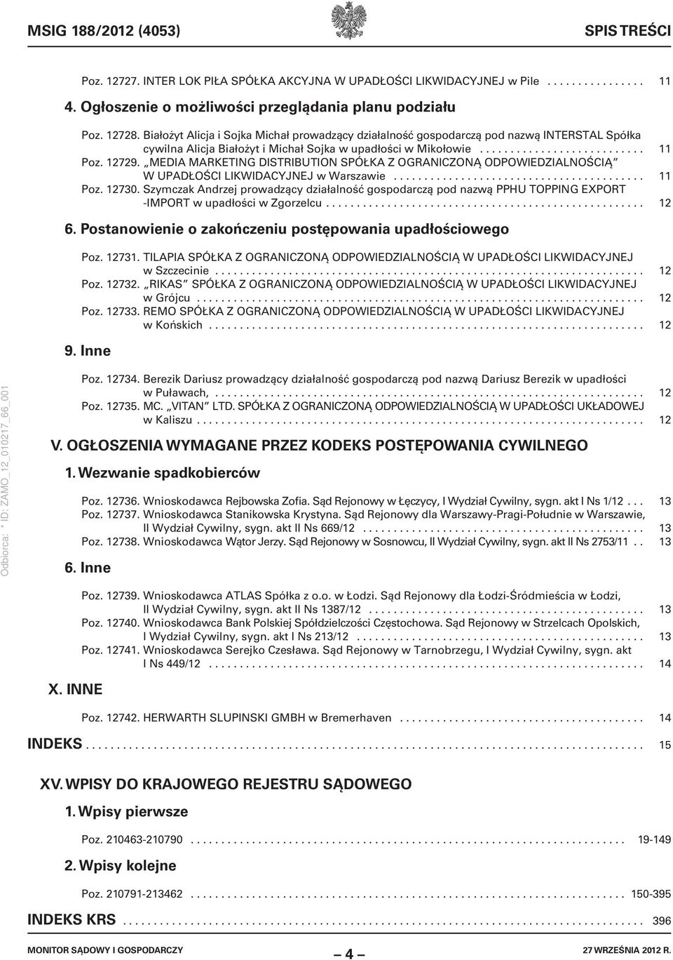 MEDIA MARKETING DISTRIBUTION SPÓŁKA Z OGRANICZONĄ ODPOWIEDZIALNOŚCIĄ W UPADŁOŚCI LIKWIDACYJNEJ w Warszawie......................................... 11 Poz. 12730.