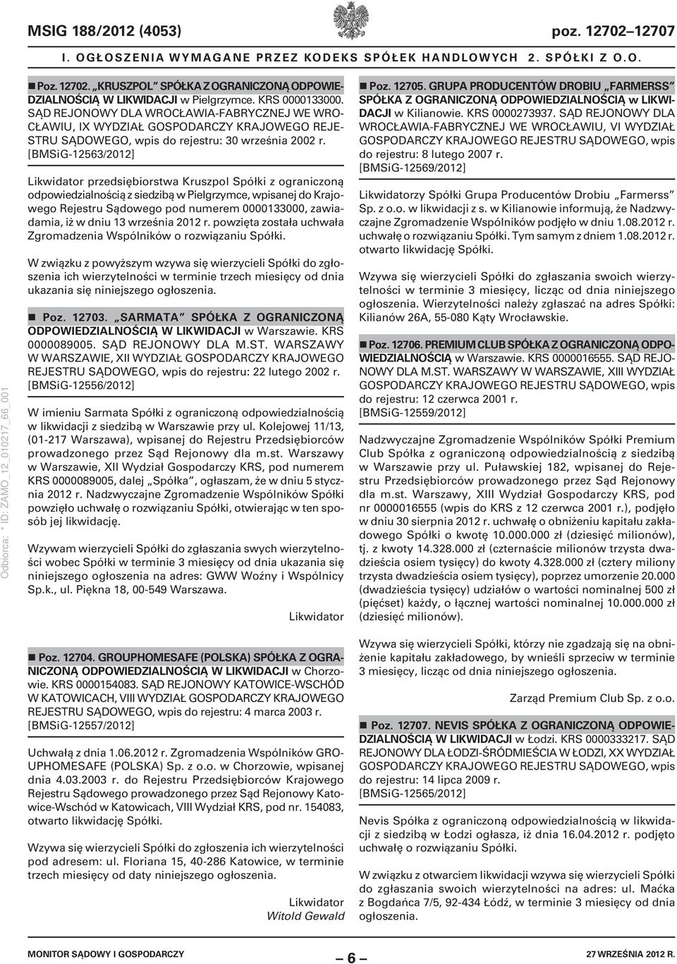 [BMSiG-12563/2012] Likwidator przedsiębiorstwa Kruszpol Spółki z ograniczoną odpowiedzialnością z siedzibą w Pielgrzymce, wpisanej do Krajowego Rejestru Sądowego pod numerem 0000133000, zawiadamia,